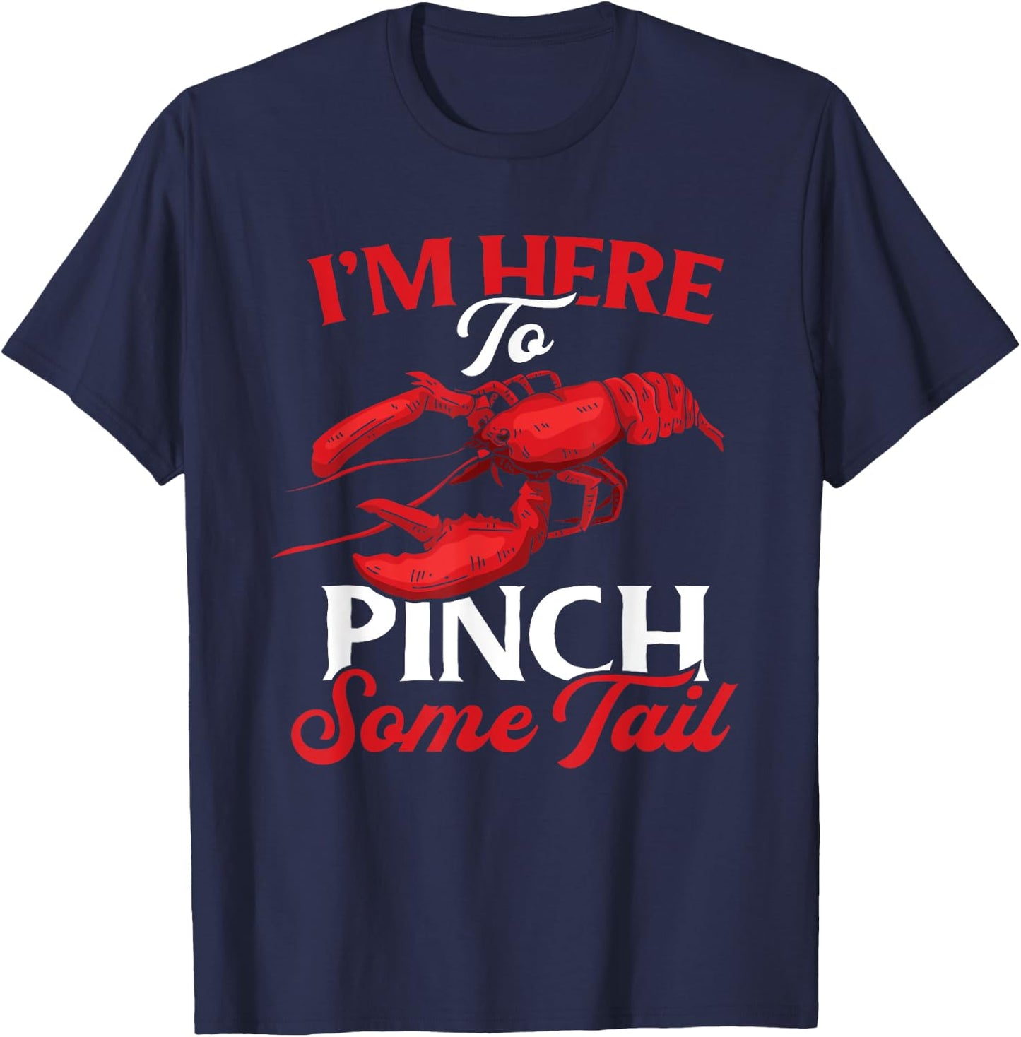 Crawfish Boil Funny Crayfish I'm Here To Pinch Some Tail T-Shirt - T-Shirt | Navy