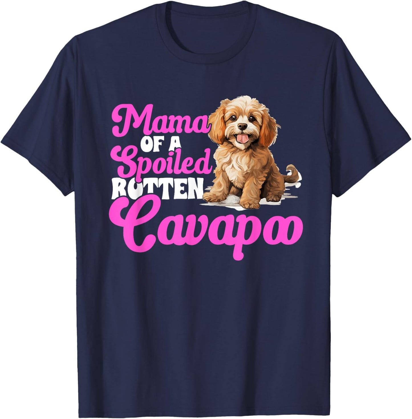 Cavapoo Dog Breed Pet Mama of a Spoiled Rotten Cavapoo T-Shirt - T-Shirt | Navy