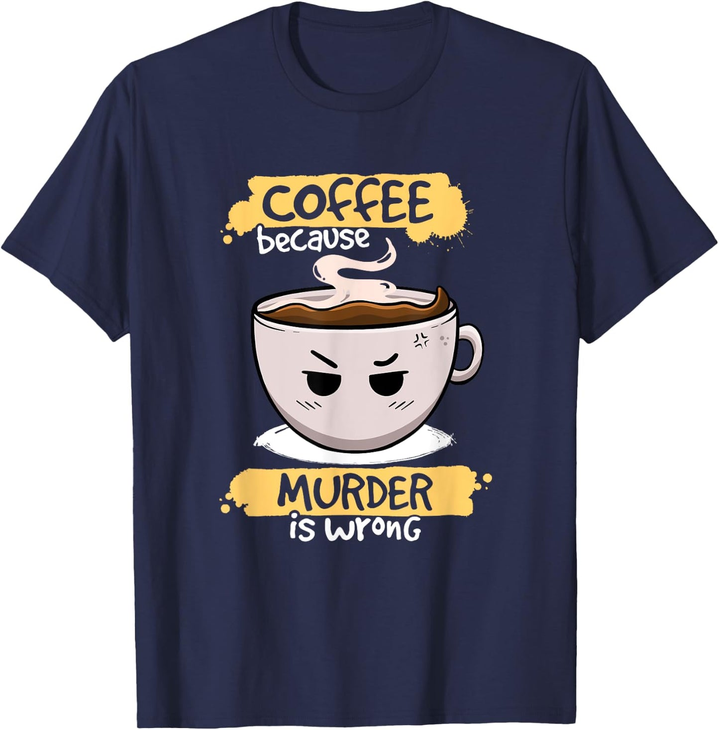 Coffee Because Murder Is Wrong Cute Coffee Funny Caffeine T-Shirt - T-Shirt | Navy
