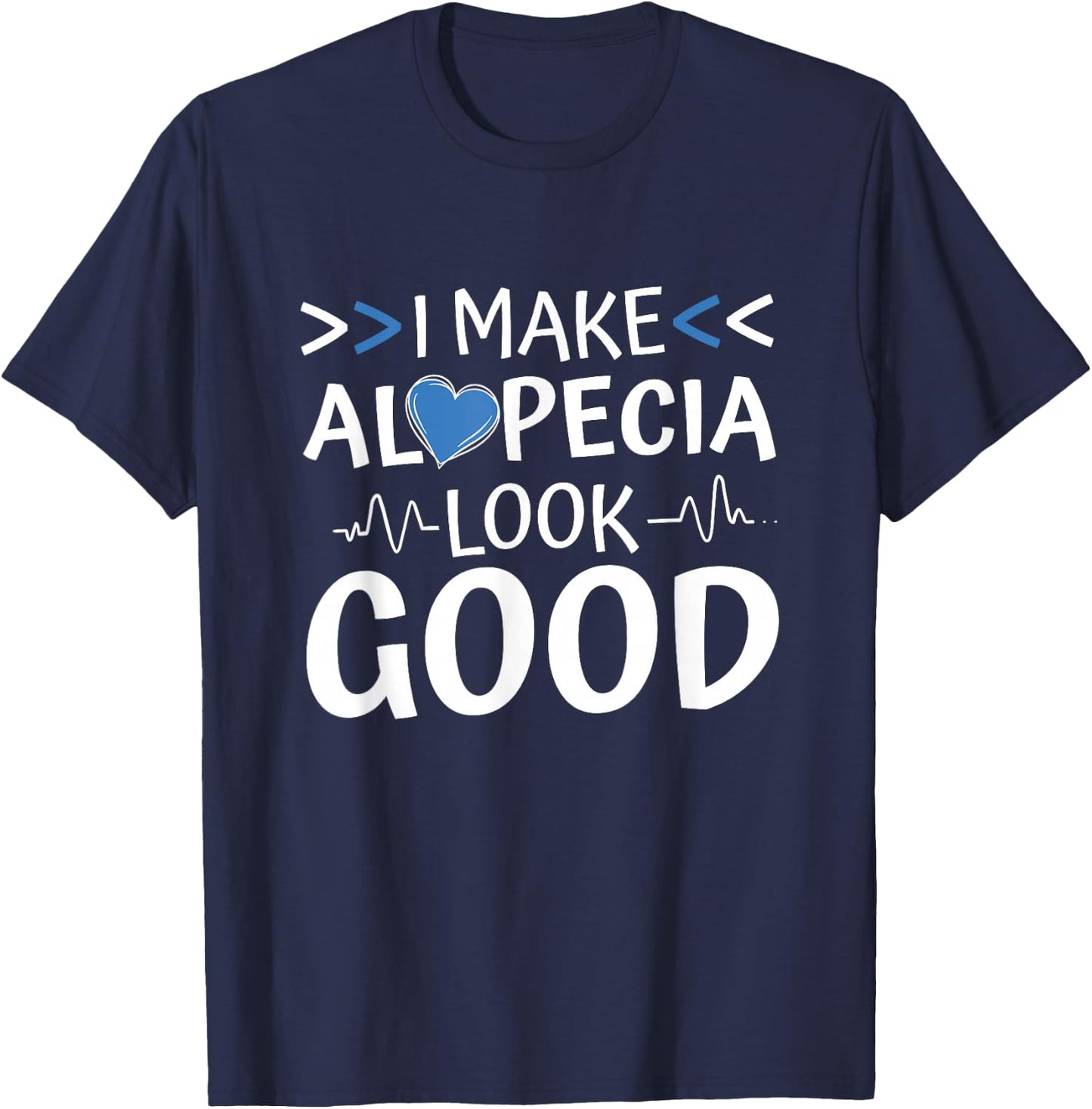 I Make Alopecia Look Good, Hairloss and Alopecia Warrior T-Shirt - T-Shirt | Navy