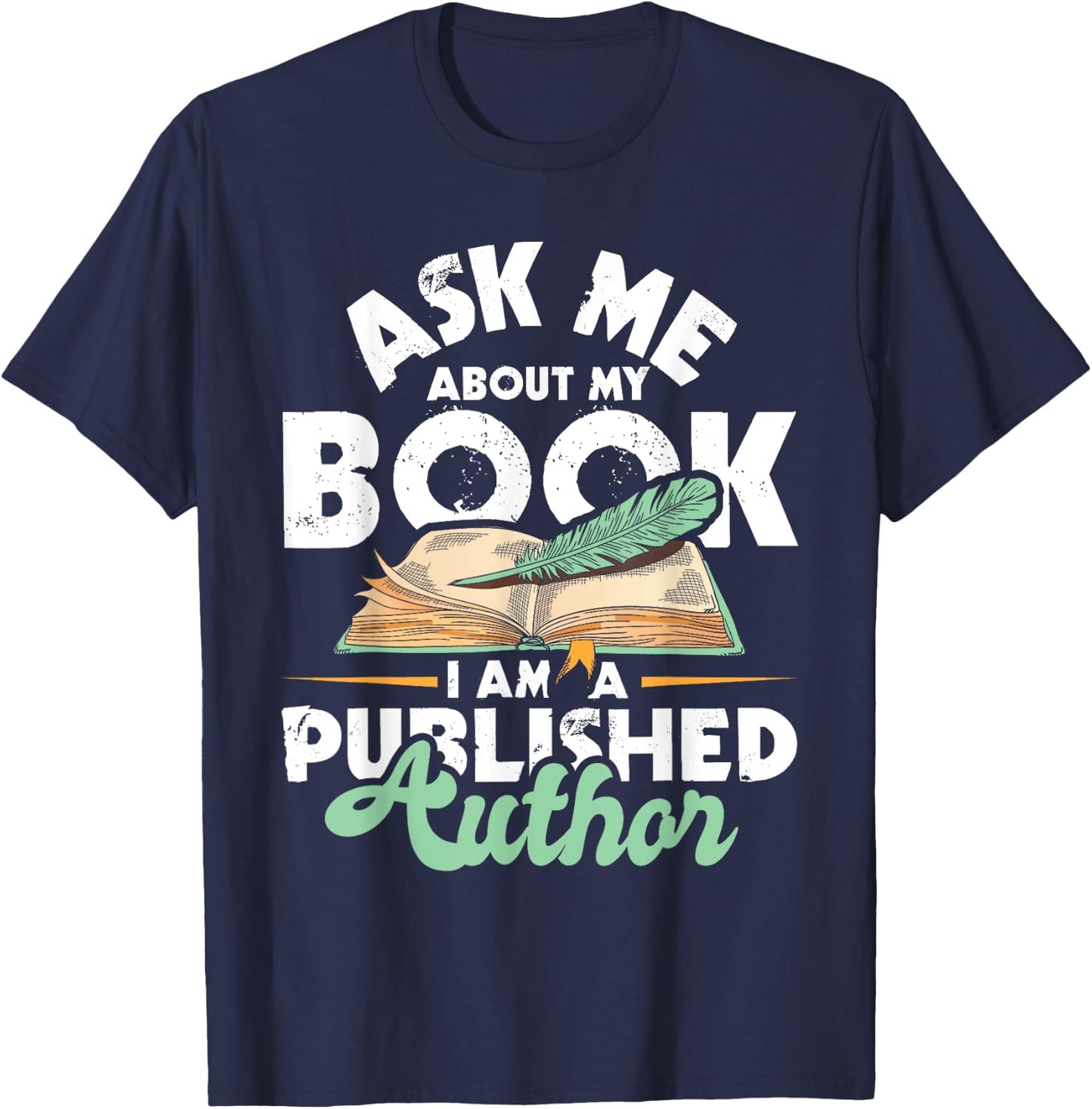 Ask Me About My Book I Am A Published Author - Novelist Poet T-Shirt - T-Shirt | Navy