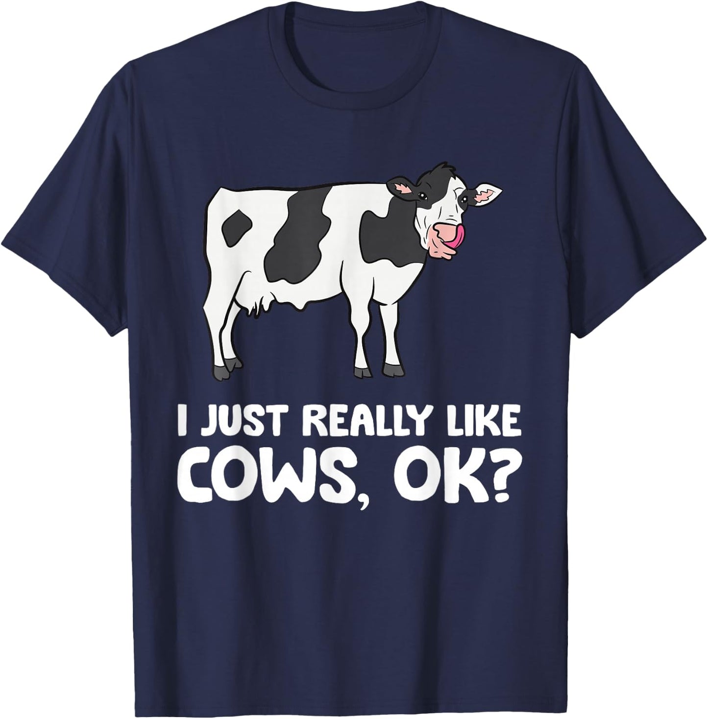 I Just Like Cows Ok Animal Farmer Love Cows T-Shirt - T-Shirt | Navy
