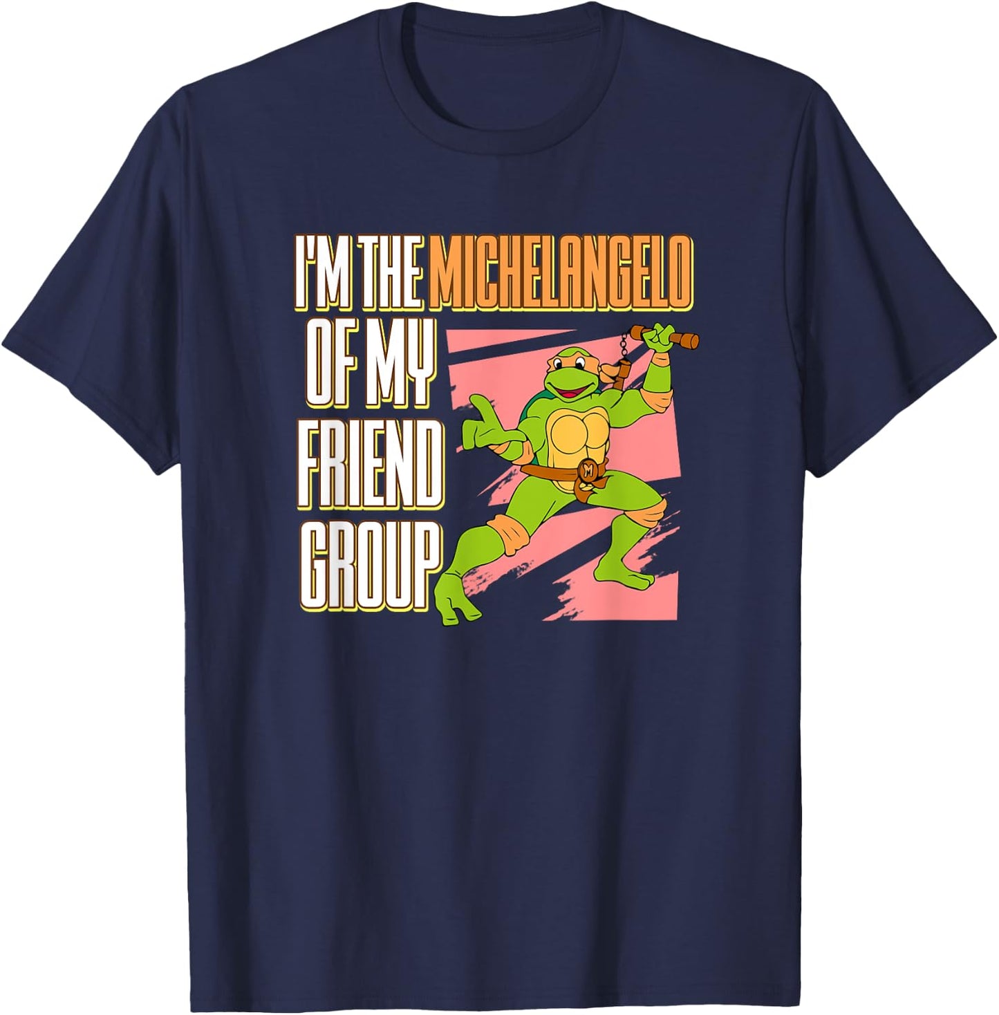 I'm the Michelangelo of my Friend Group T-Shirt - T-Shirt | Navy