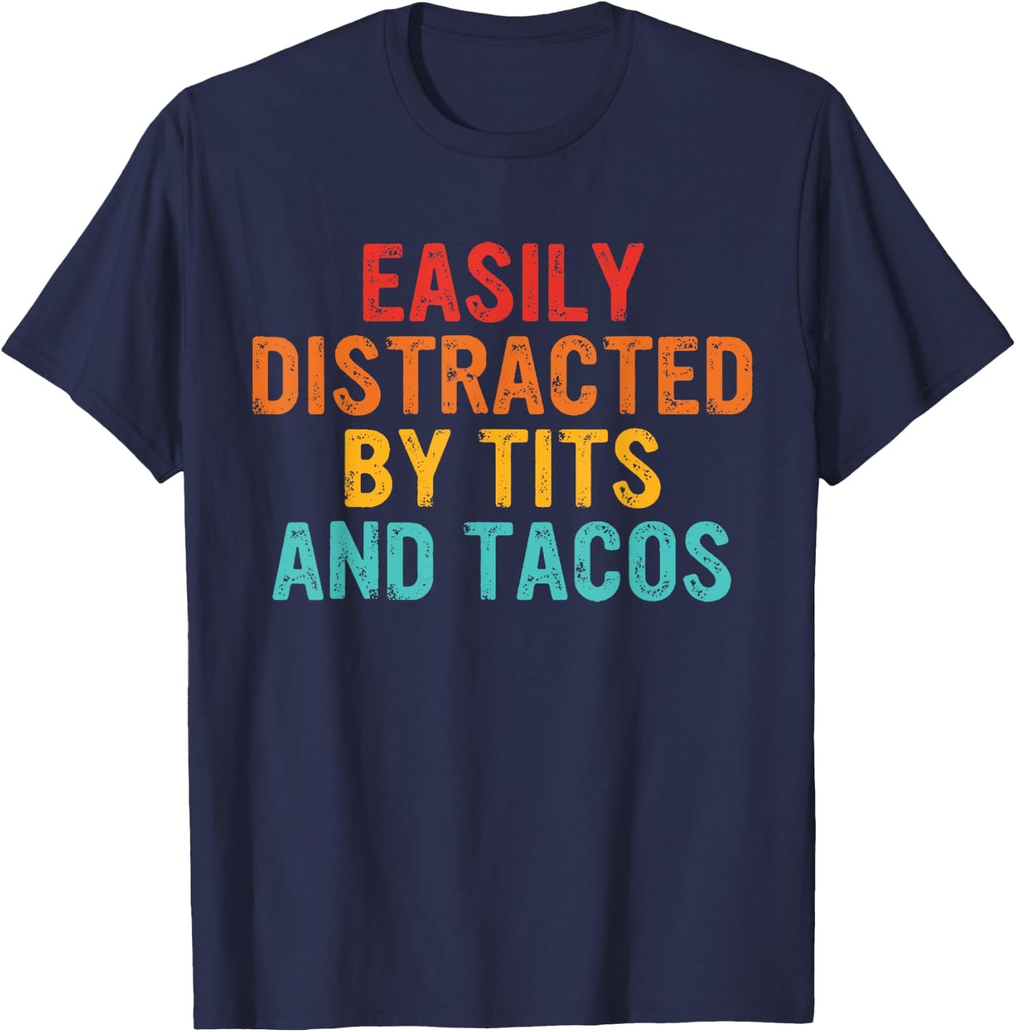 Easily Distracted By Tits and Tacos Vintage Adult Humor T-Shirt - T-Shirt | Navy