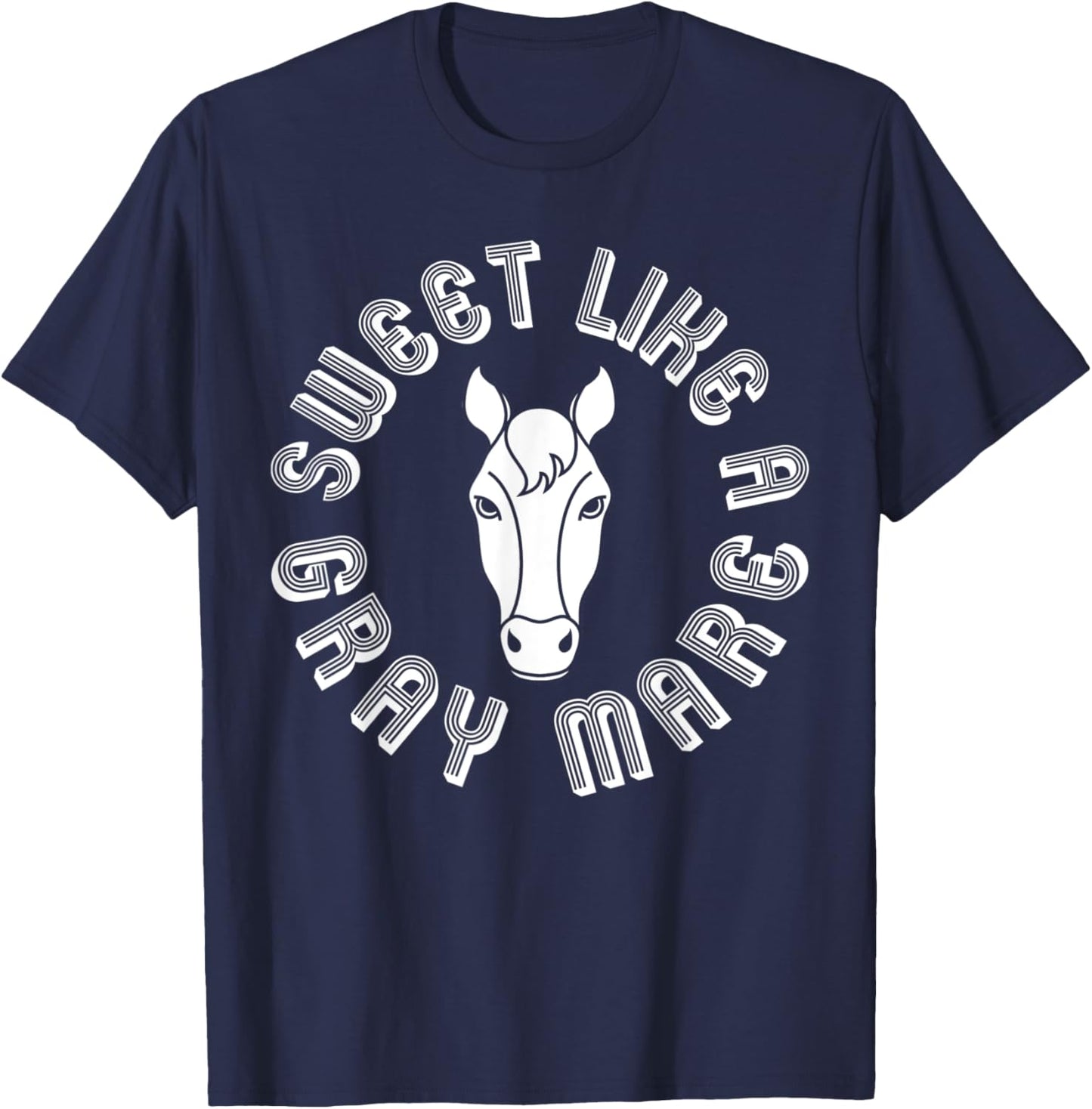 Sweet Like A Gray Mare Funny Mare Graphic T-Shirt - T-Shirt | Navy