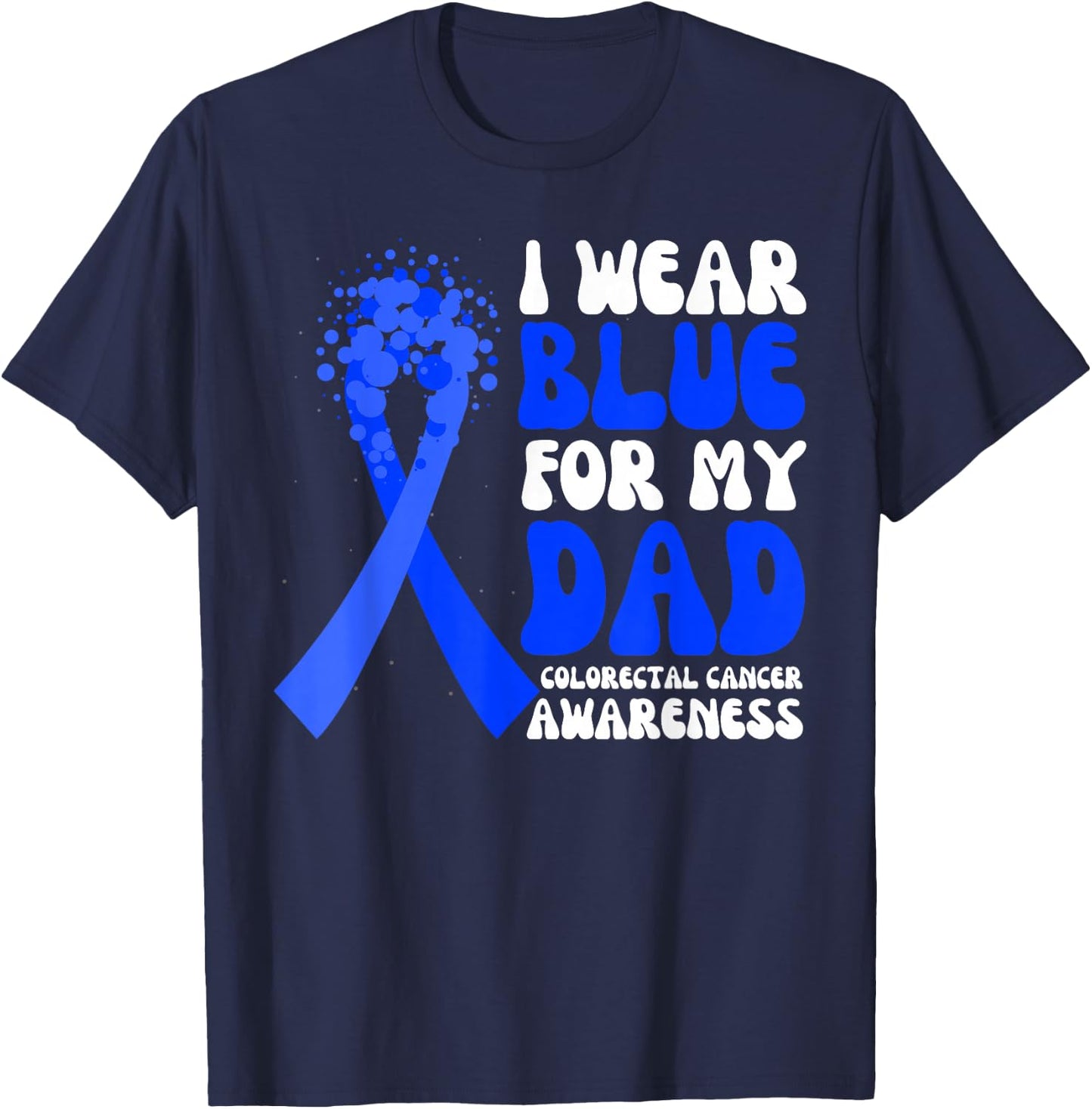 I Wear Blue For My Dad Colorectal Cancer Awareness Ribbon T-Shirt - T-Shirt | Navy
