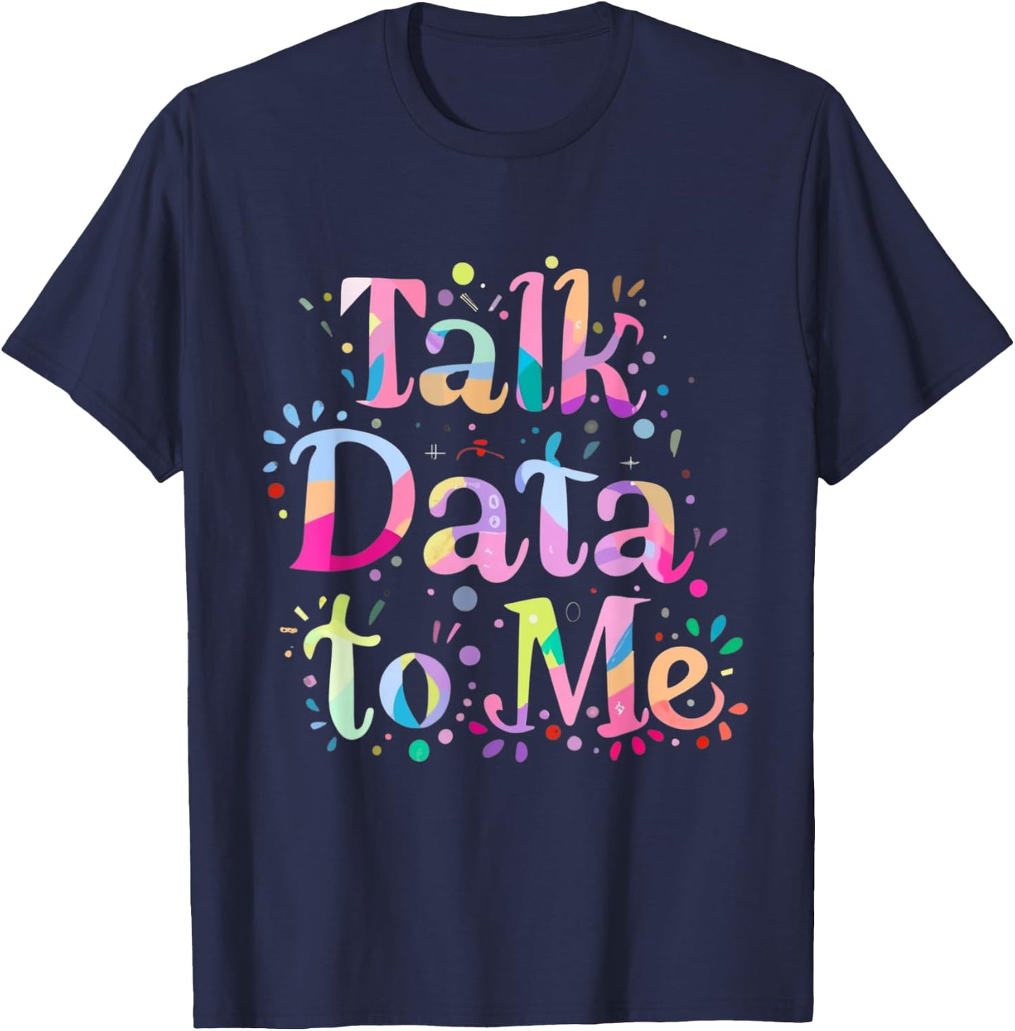 Talk Data to Me Business Statistics Computer Science Tie Dye T-Shirt - T-Shirt | Navy