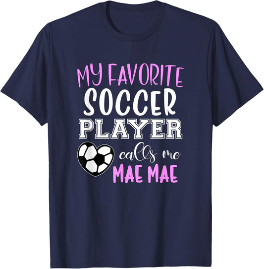 My Favorite Soccer Player Call Me Mae-Mae MaeMae T-Shirt - T-Shirt | Navy