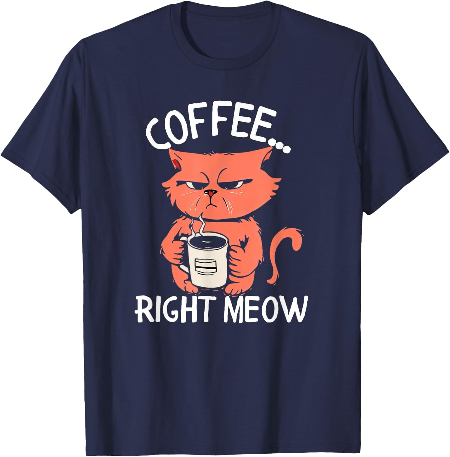 Coffee Right Meow Funny Cat Coffee Lovers Saying Quote T-Shirt - T-Shirt | Navy