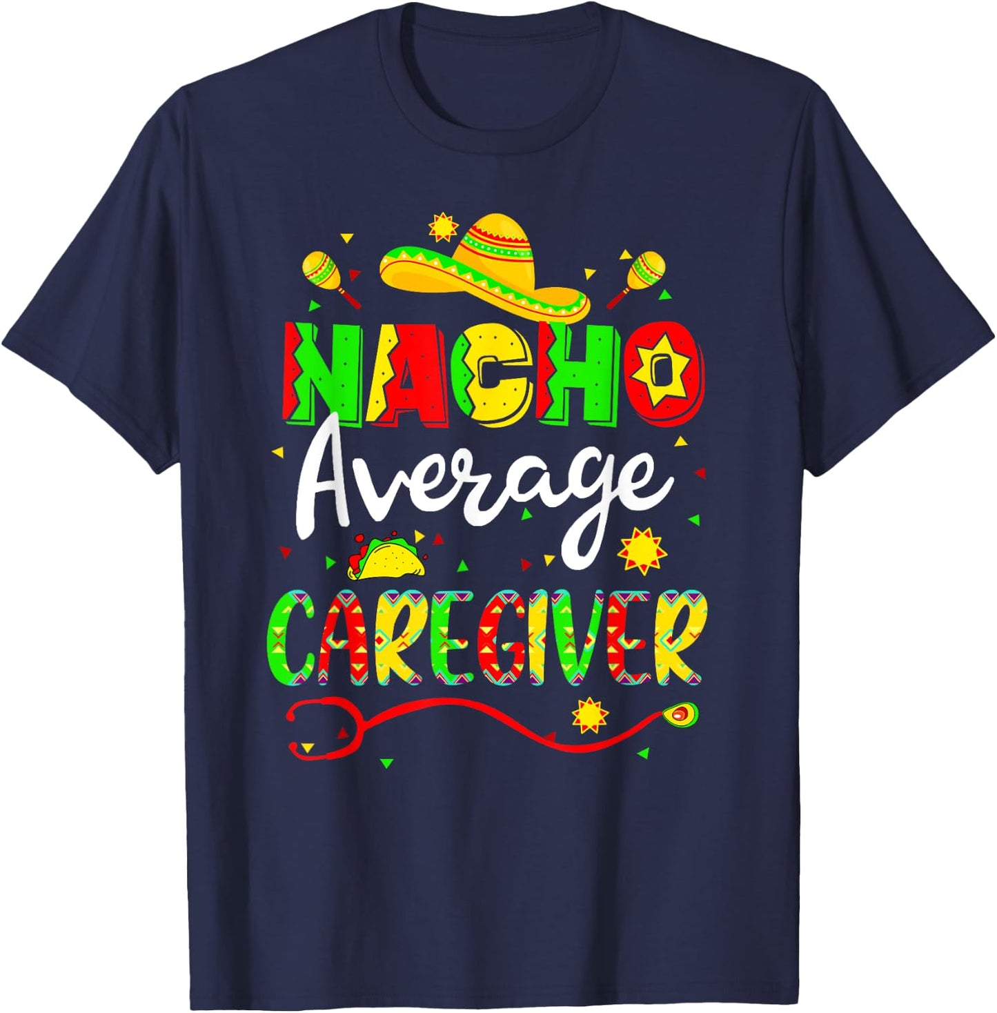 Nacho Average Caregiver Cinco De Mayo Fiesta Mexican Nursing T-Shirt - T-Shirt | Navy