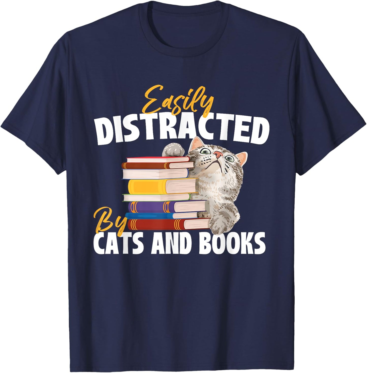 Easily Distracted By Cats And Books - Bookworm Pet Lover T-Shirt - T-Shirt | Navy