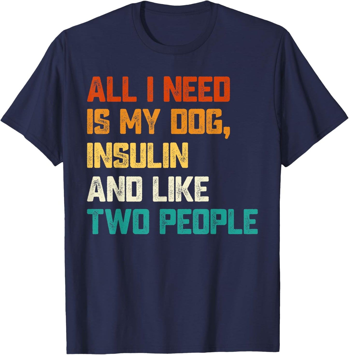 All I Need Is My Dog Insulin And Like Two People Diabetes Women T-Shirt - T-Shirt | Navy