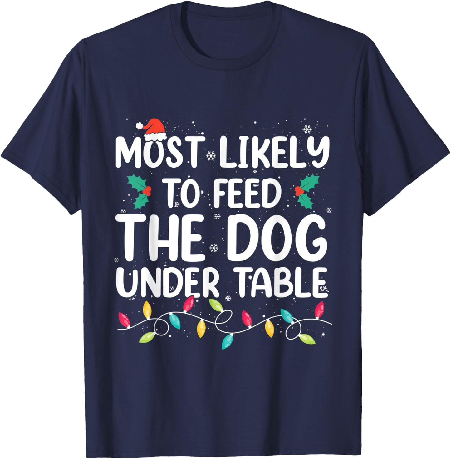 Most Likely To Feed The Dog Under Table Christmas Pajamas T-Shirt - T-Shirt | Navy
