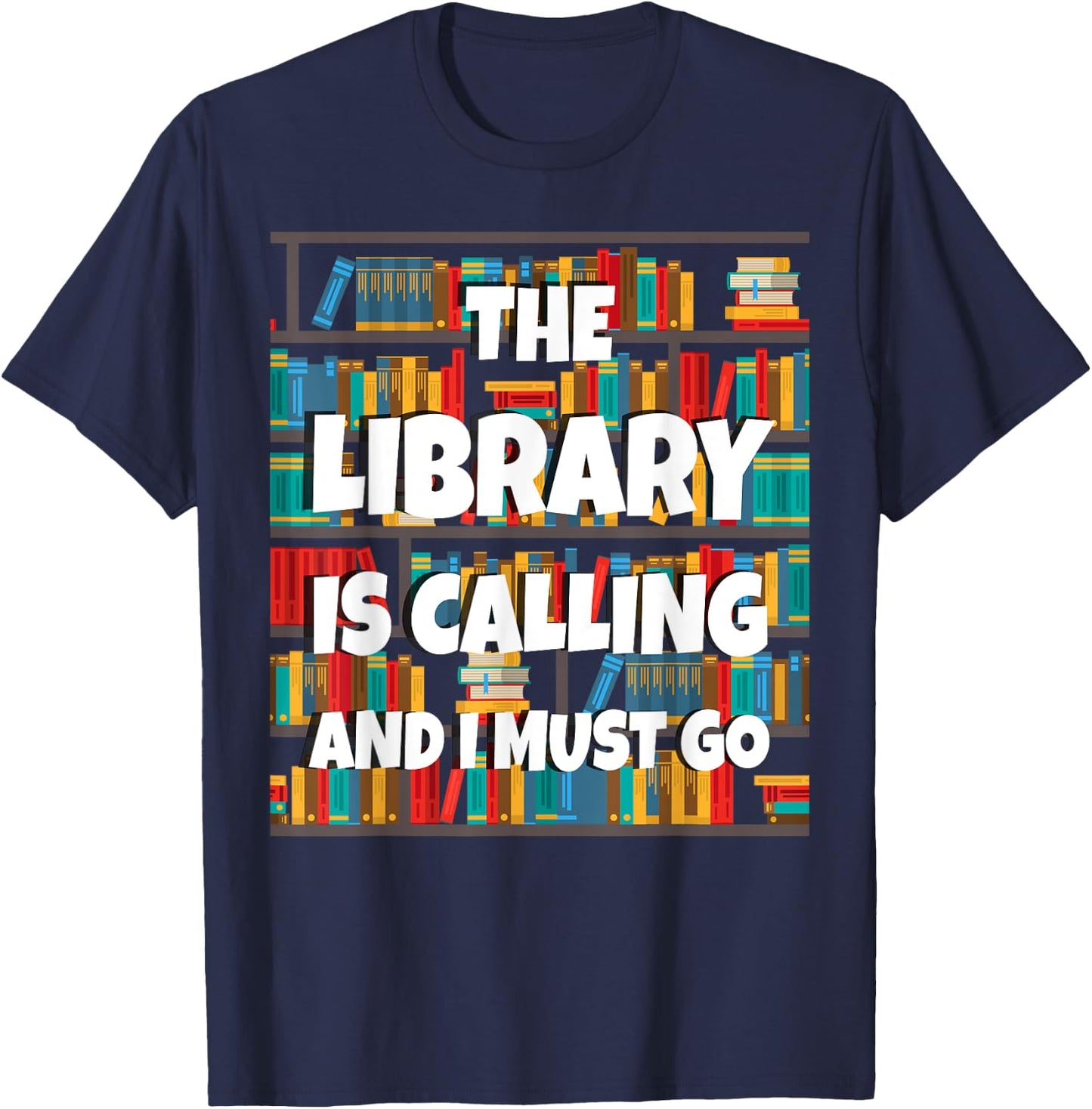 The Library Is Calling And I Must Go Funny Book Reader Book T-Shirt - T-Shirt | Navy