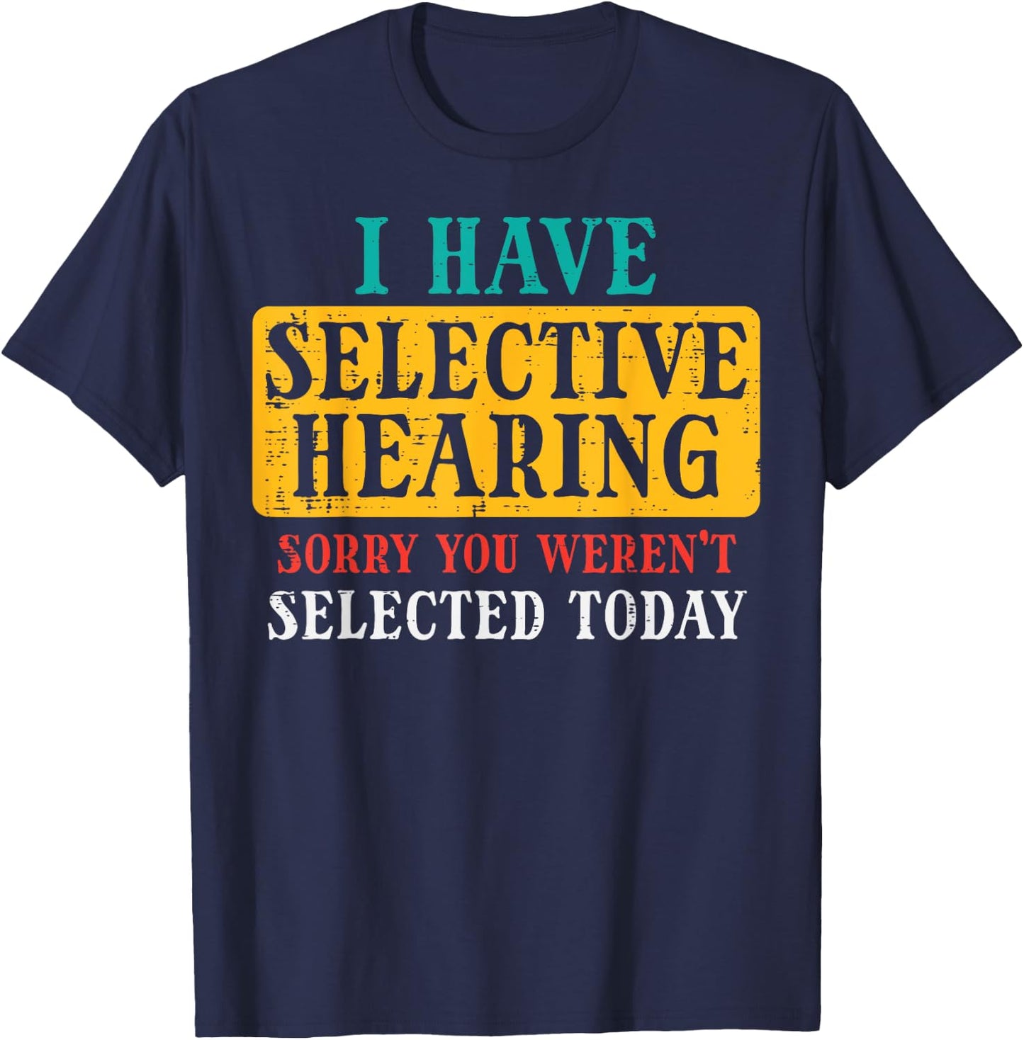 Selective Hearing Sorry Funny Saying Humorous Men Women Kids T-Shirt - T-Shirt | Navy