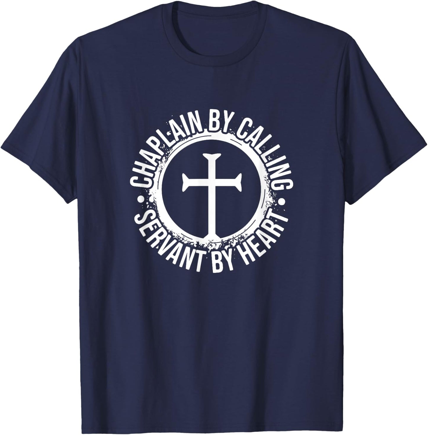 Chaplain by Calling Servent by Heart, Christian Chaplain T-Shirt - T-Shirt | Navy