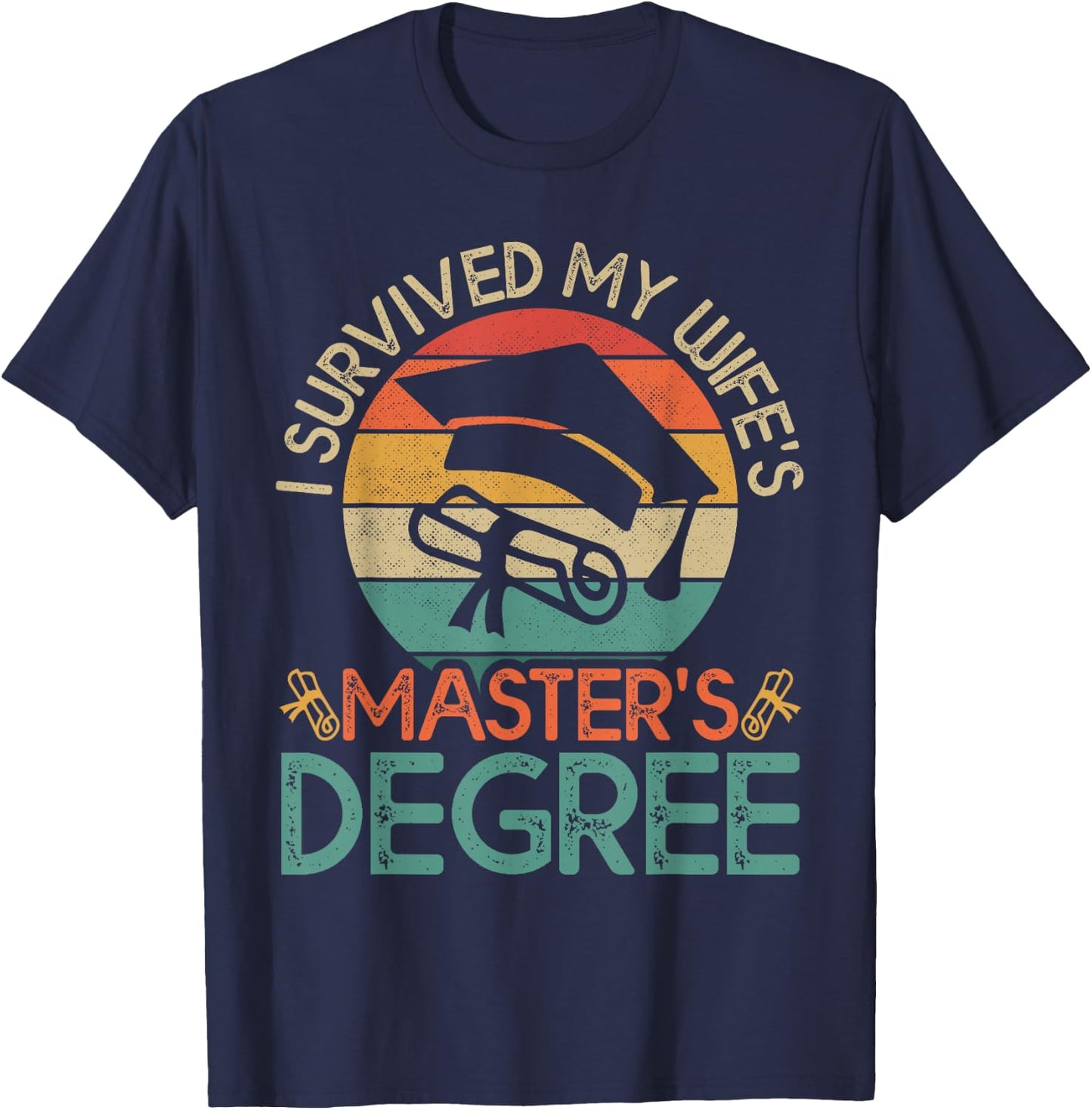 I Survived My Wife's Master's Degree Funny Wife Graduation T-Shirt - T-Shirt | Navy