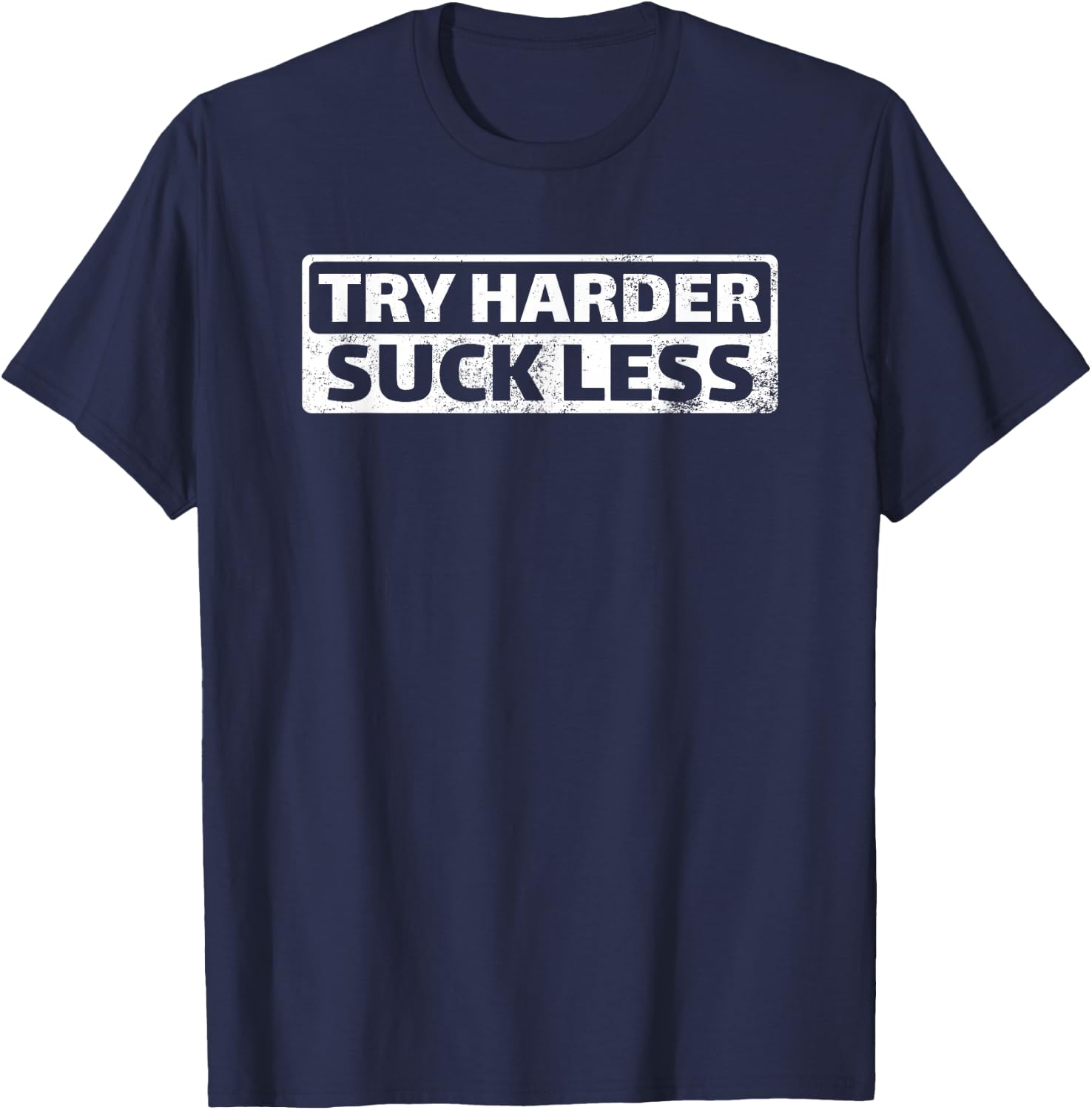 Try Harder Suck Less Motivation For The Gym T-Shirt - T-Shirt | Navy