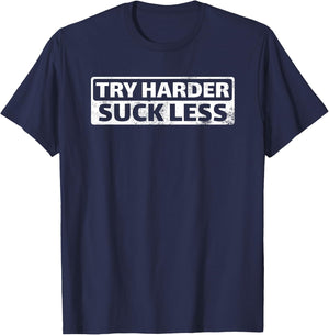 Try Harder Suck Less Motivation For The Gym T-Shirt - T-Shirt | Navy