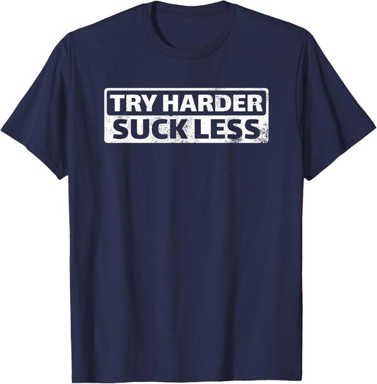 Try Harder Suck Less Motivation For The Gym T-Shirt - T-Shirt | Navy