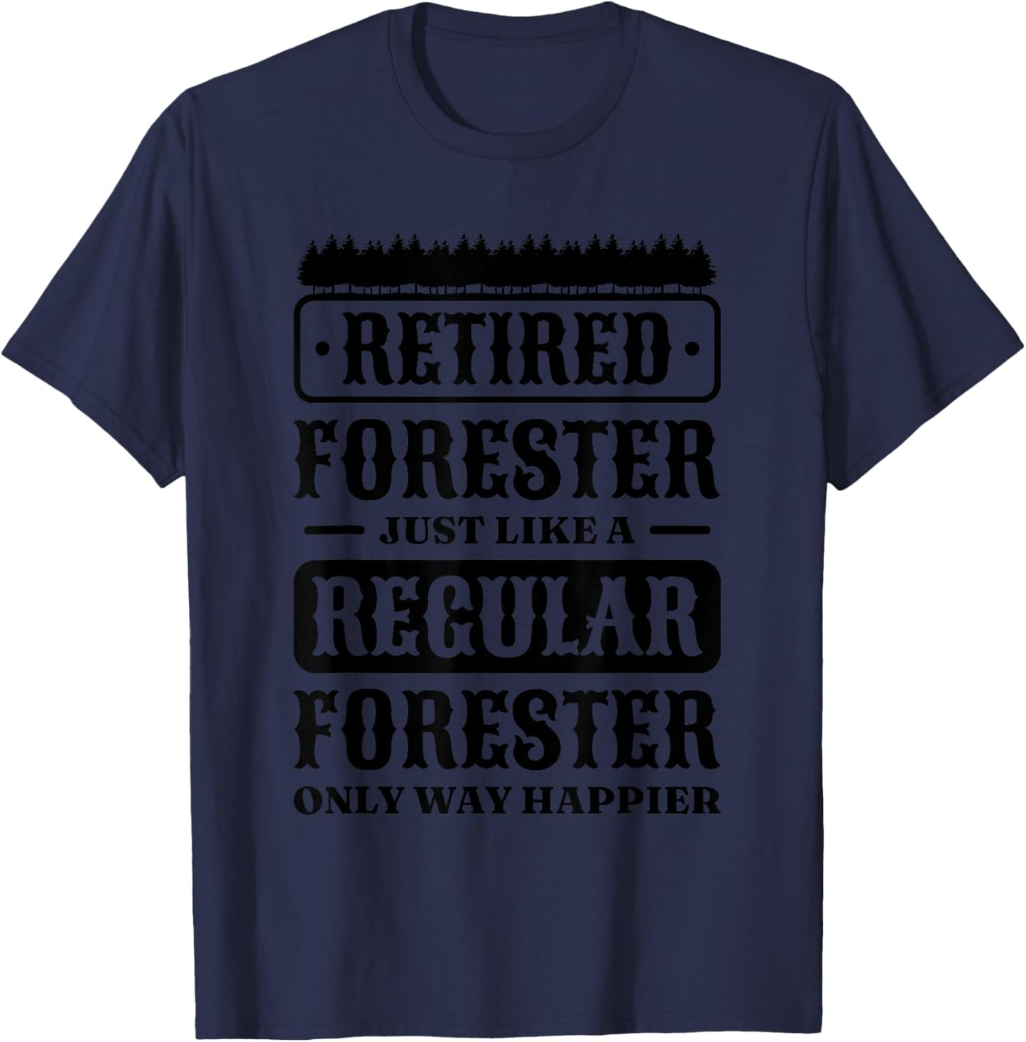 Retired Forester Just A Regular Forester, Forester Forestry T-Shirt - T-Shirt | Navy