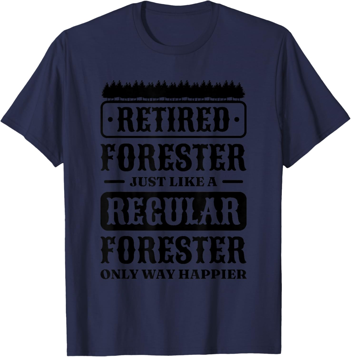 Retired Forester Just A Regular Forester, Forester Forestry T-Shirt - T-Shirt | Navy