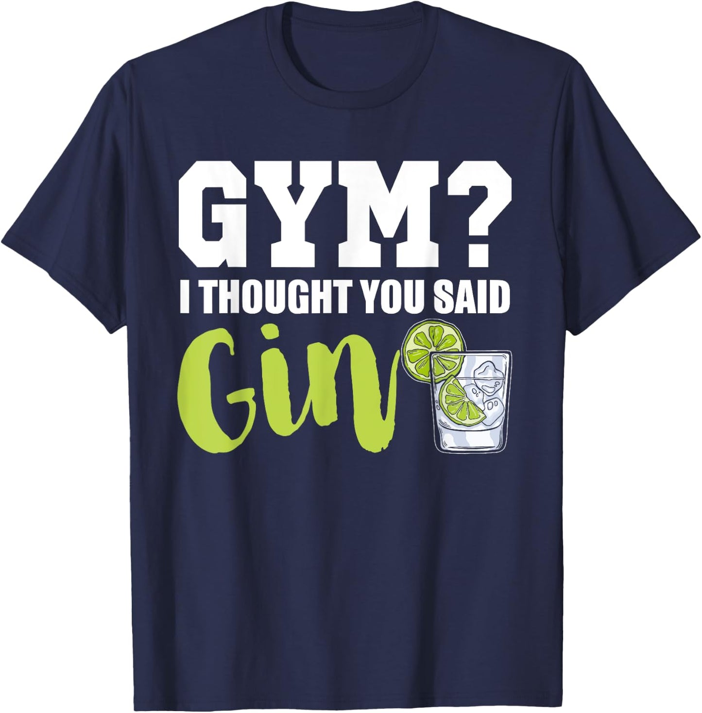 Gym I Thought Gin Lover Tonic Love Longdrink Alcohol Gin T-Shirt - T-Shirt | Navy