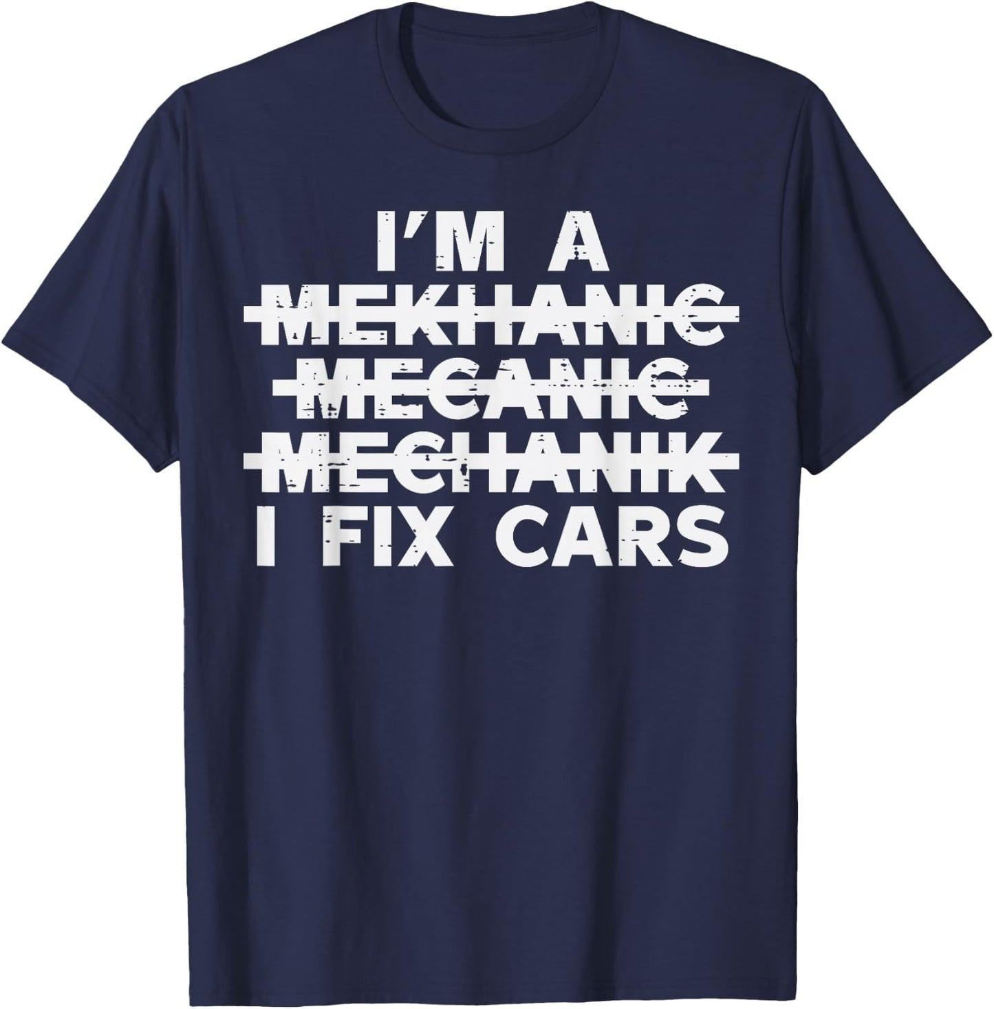 Im A Mechanic I Fix Cars Spelling Funny Car Auto Garage Men T-Shirt - T-Shirt | Navy