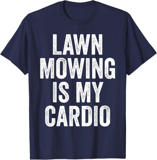 Lawn Mowing Is My Cardio Funny Gardening Gym Workout T-Shirt - T-Shirt | Navy