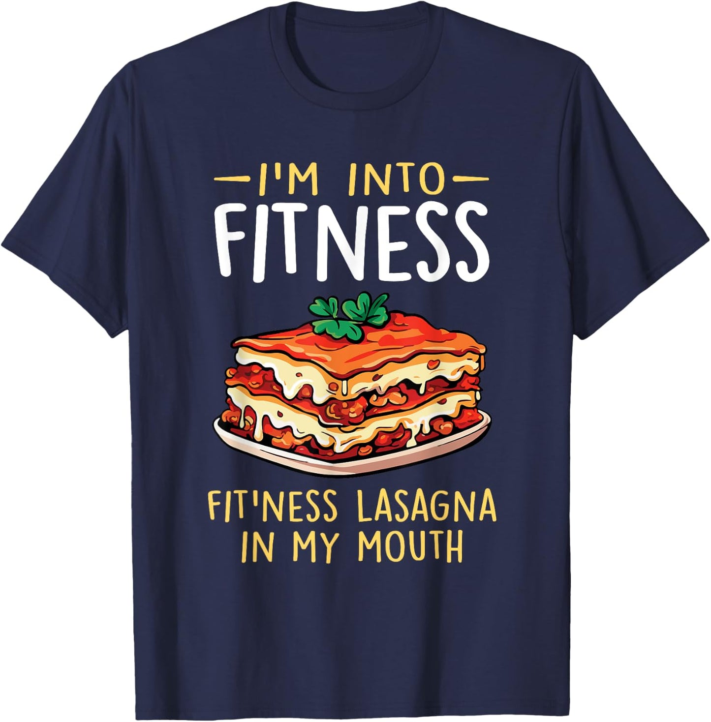 Im into Fitness Lasagna in My Mouth Funny Pasta Italian Food T-Shirt - T-Shirt | Navy