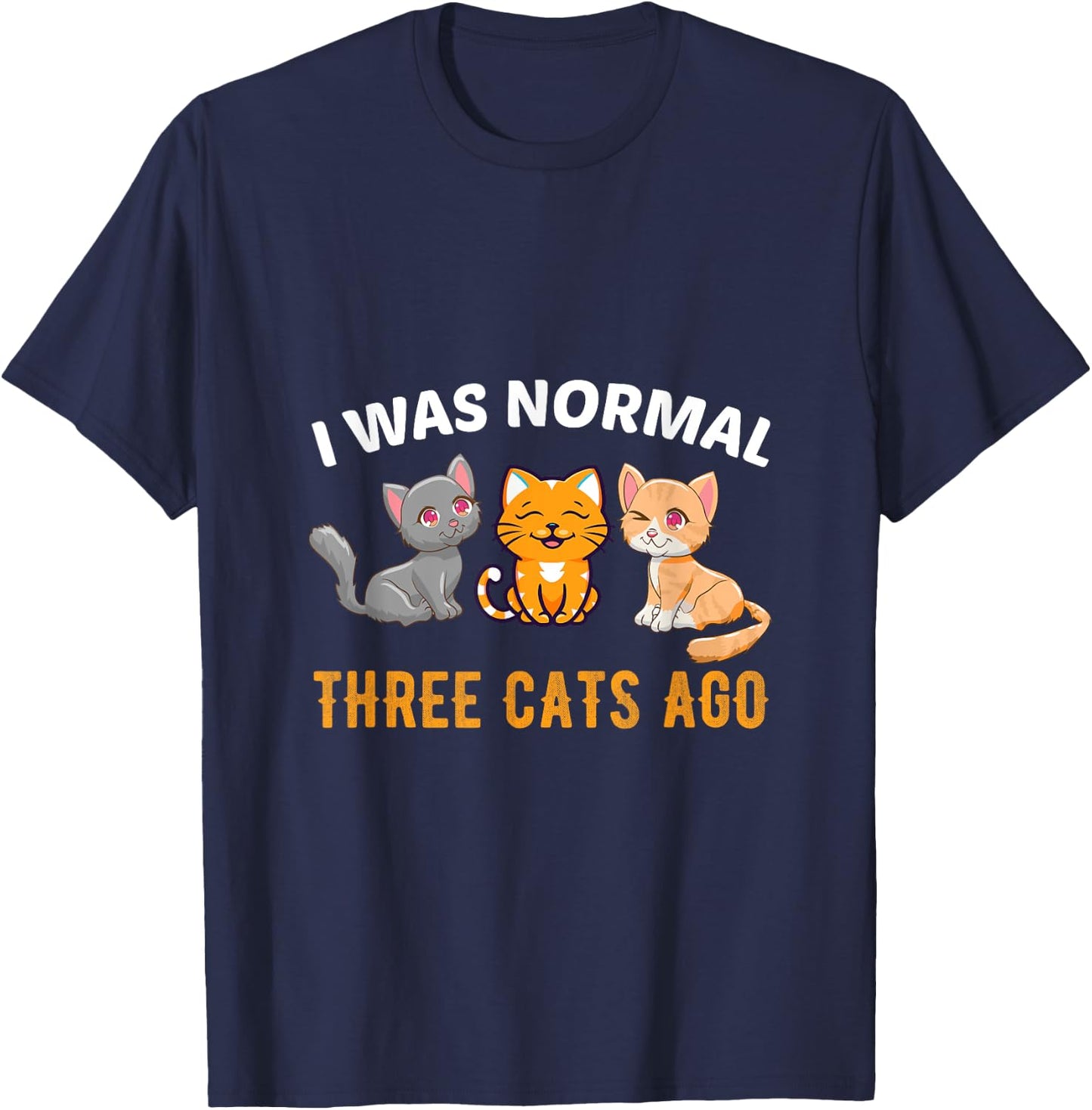 I was normal three Cats ago Kitty Cat Lover Men Women T-Shirt - T-Shirt | Navy