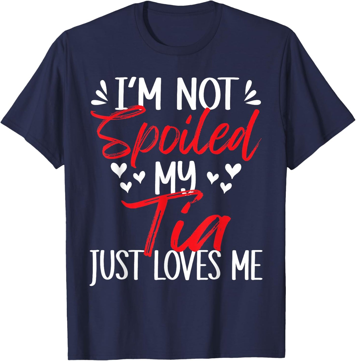 I'm Not Spoiled My Tia Loves Me Funny Child Family Loves T-Shirt - T-Shirt | Navy