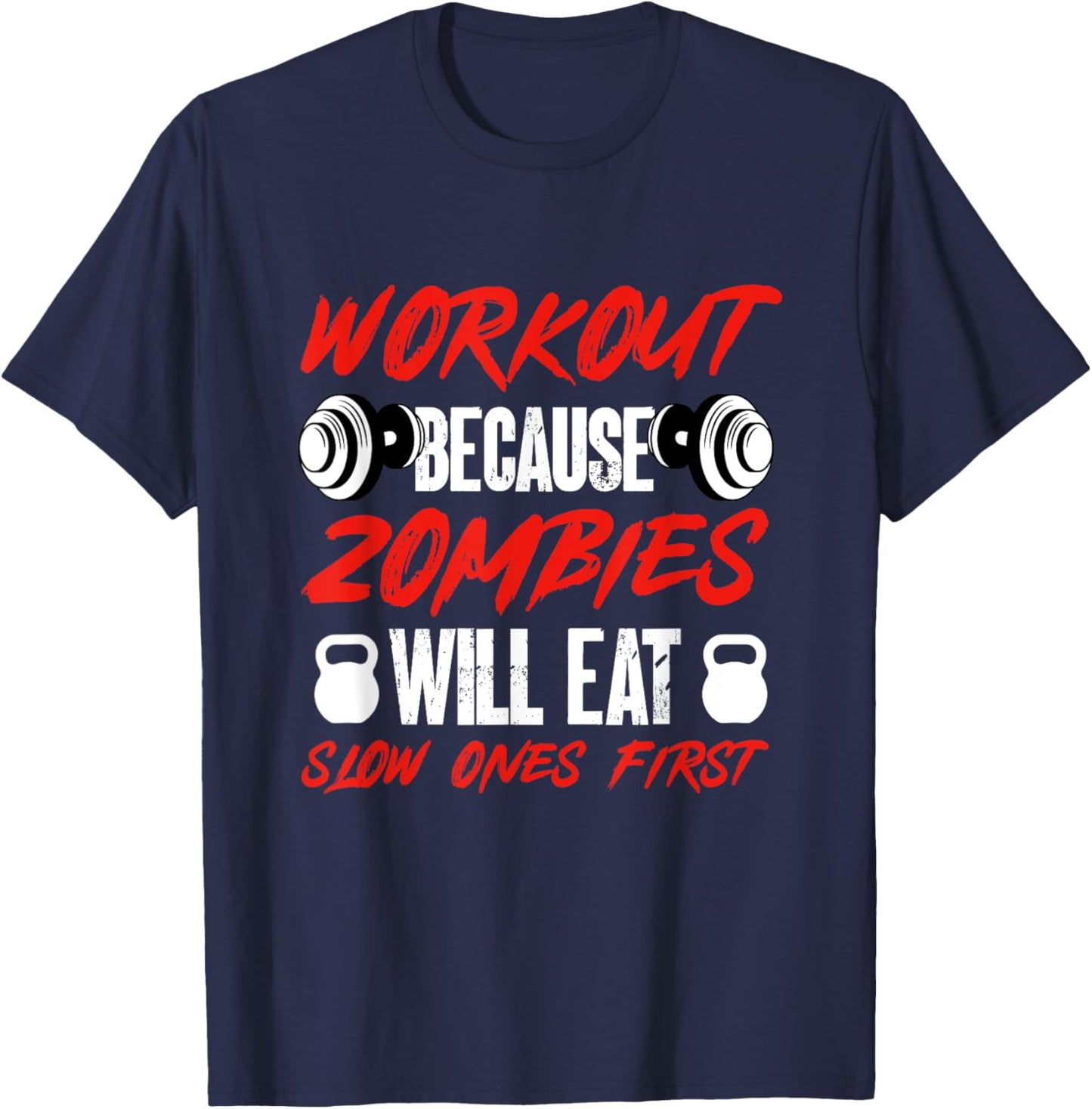 Gym Humor Workout Because Zombies Will Eat Slow Ones First T-Shirt - T-Shirt | Navy