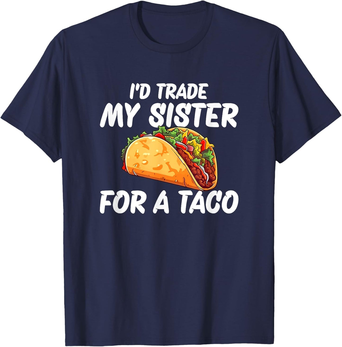 Trade My Sister For A Taco T-Shirt - T-Shirt | Navy