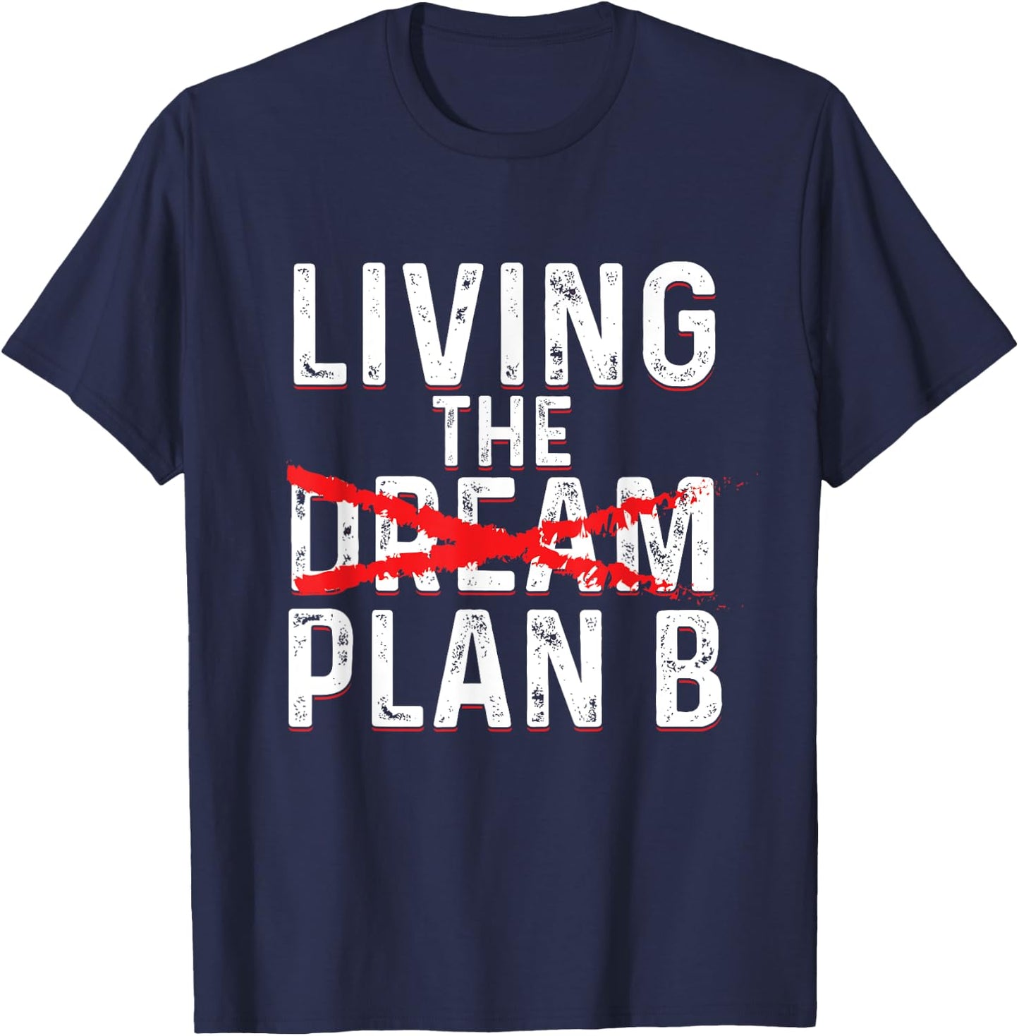 Funny Living Dream Plan B | Inspiration Motivation T-Shirt - T-Shirt | Navy