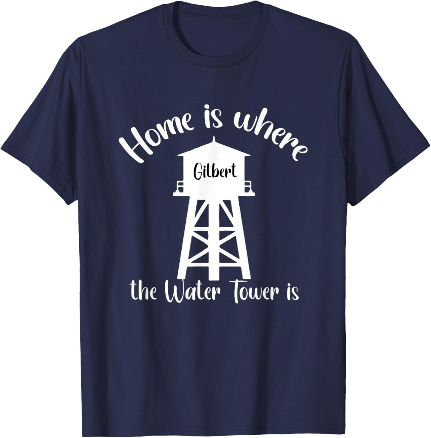 Home is where the Water Tower is , Gilbert Arizona T-Shirt - T-Shirt | Navy