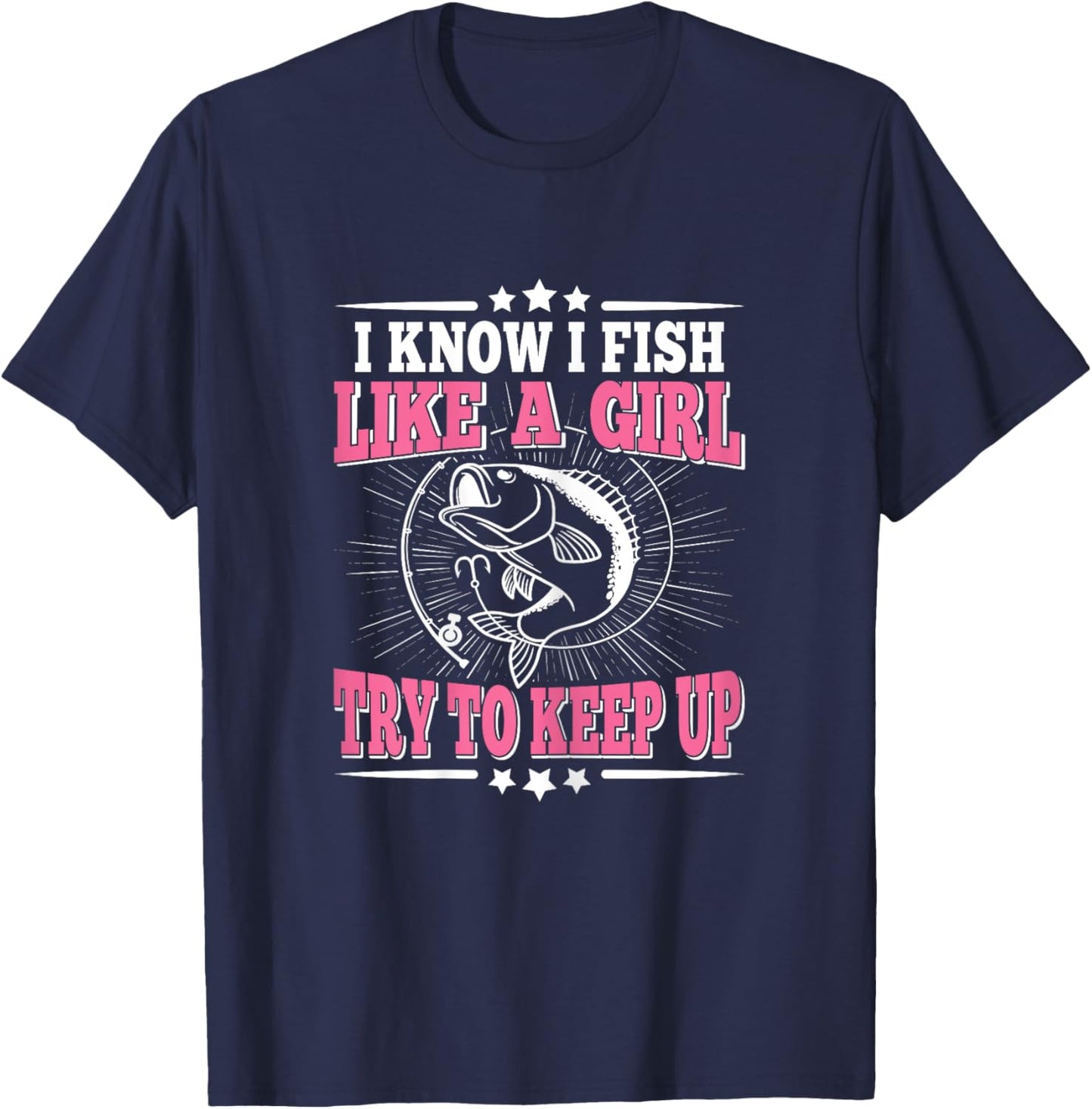 I Know I Fish Like A Girl Try To Keep Up Funny Fishing Women T-Shirt - T-Shirt | Navy