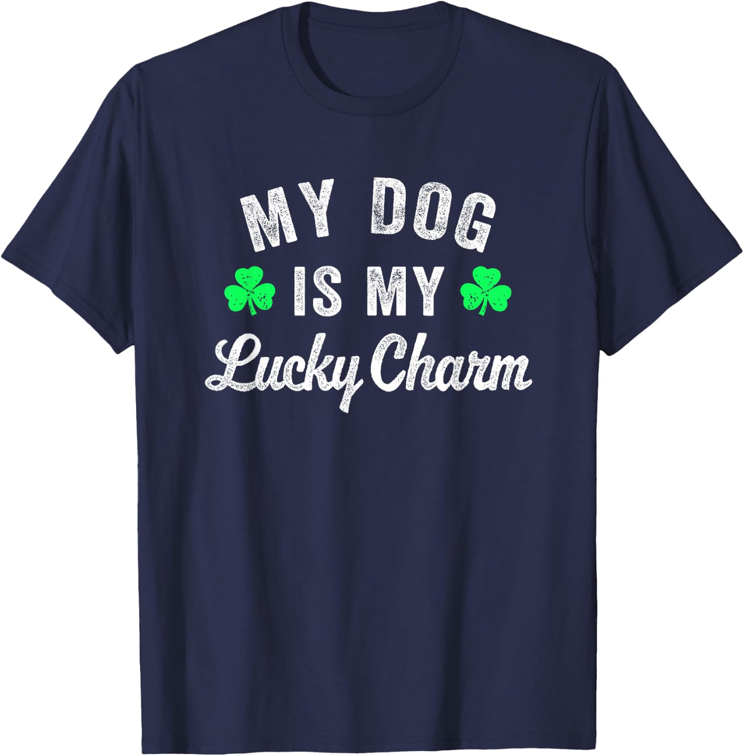 Funny My Dog is My Lucky Charm Dog Lover St Patricks Day Men Women Girls Kids T-Shirt - T-Shirt | Navy