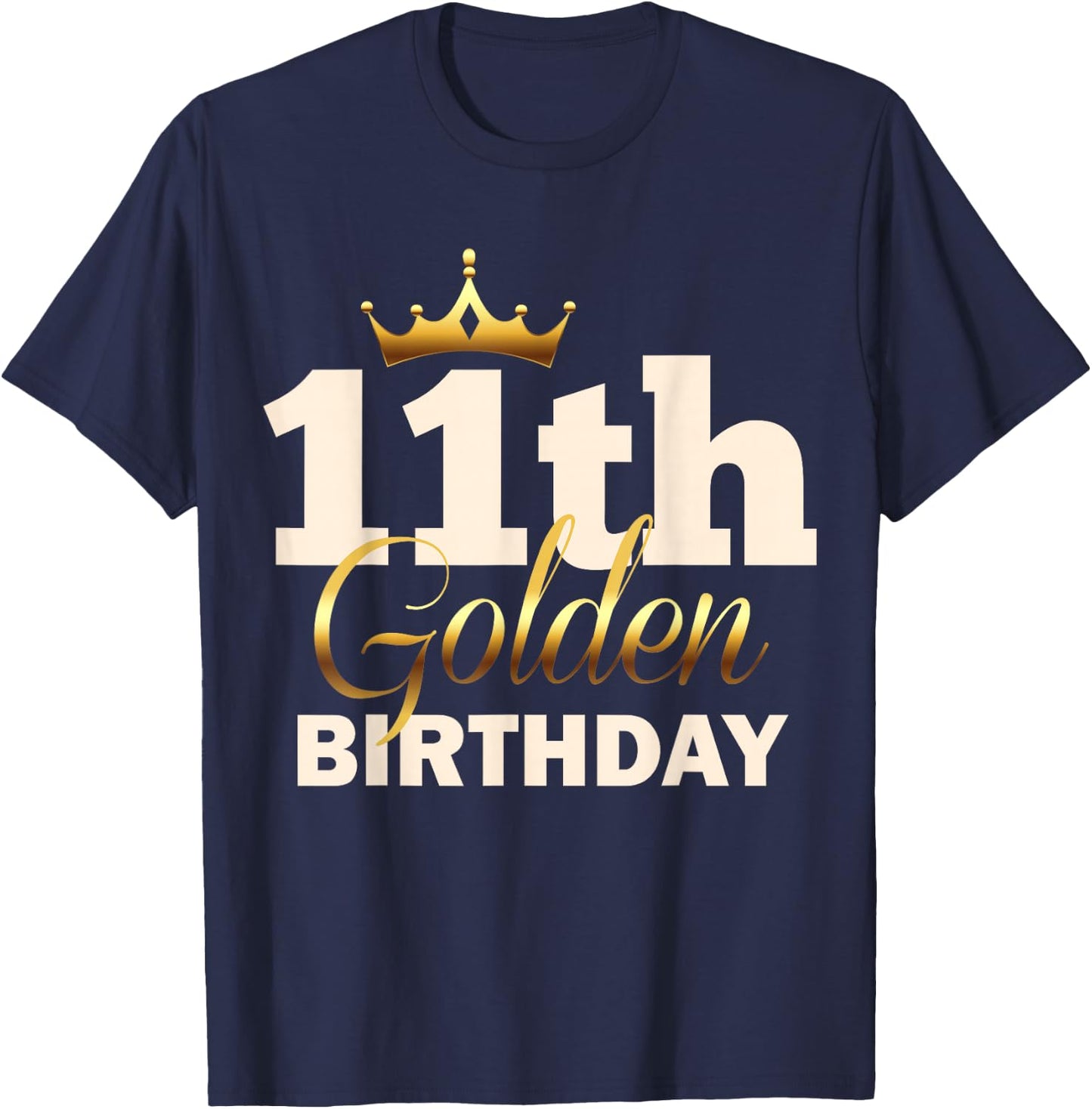 11th Golden Birthday Age Crown 11 Year Old Funny B-Day T-Shirt - T-Shirt | Navy
