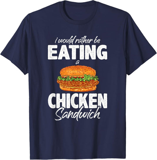 I'd Rather Be Eating A Chicken Sandwich Day Foodie T-Shirt - T-Shirt | Navy