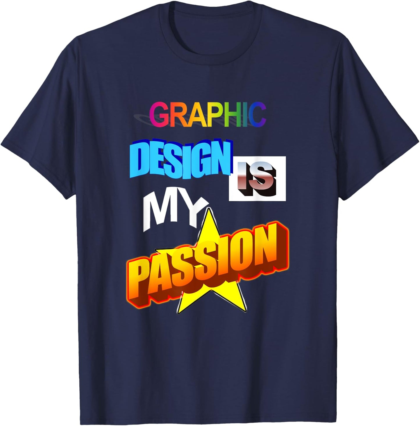 Graphic Design Is My Passion WordArt Pun Meme T-Shirt - T-Shirt | Navy