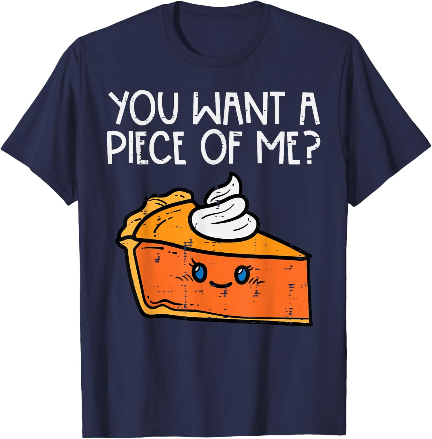 Pumpkin Pie You Want A Pie Of Me Thanksgiving Men Women Kids T-Shirt - T-Shirt | Navy