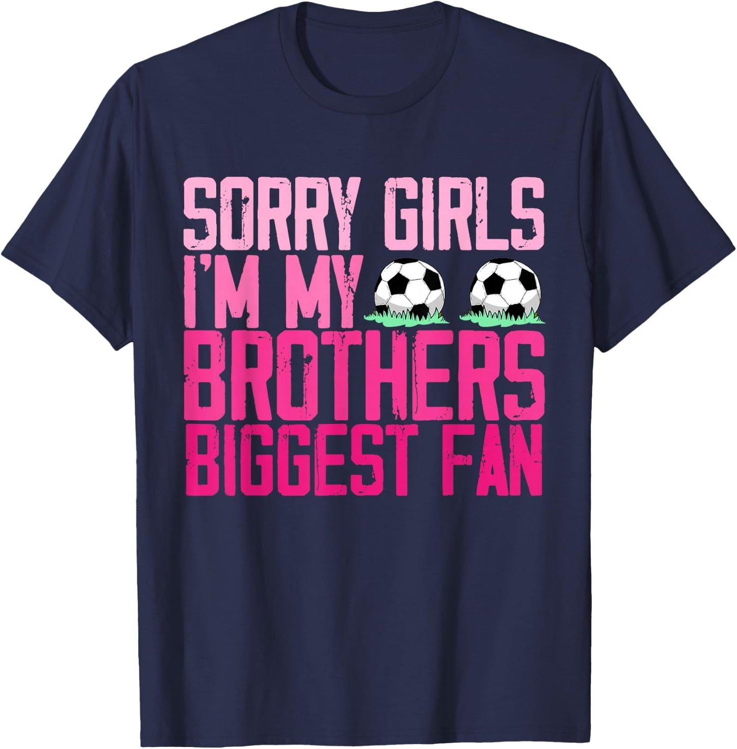 Sorry Girls I'm my Brothers biggest Fan soccer sisters fan T-Shirt - T-Shirt | Navy