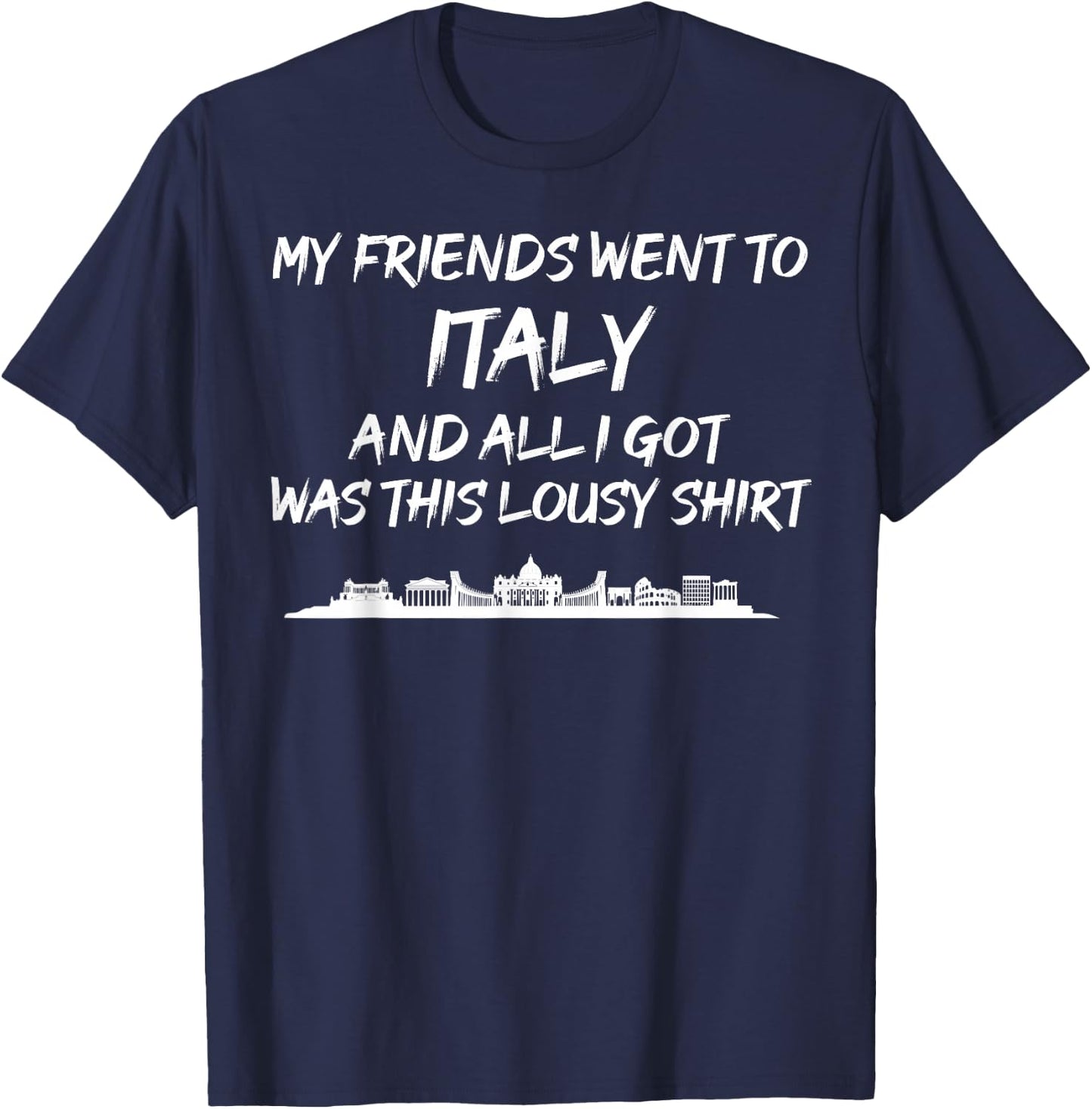 My Friends went to Italy and all I got was this lousy T-Shirt - T-Shirt | Navy