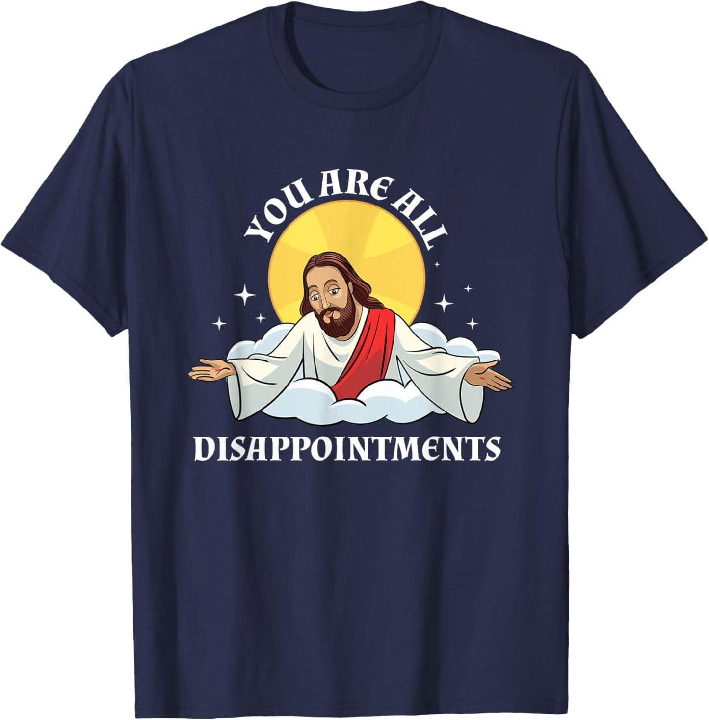 Jesus Christ Meme You Are All Disappointments Christian T-Shirt - T-Shirt | Navy