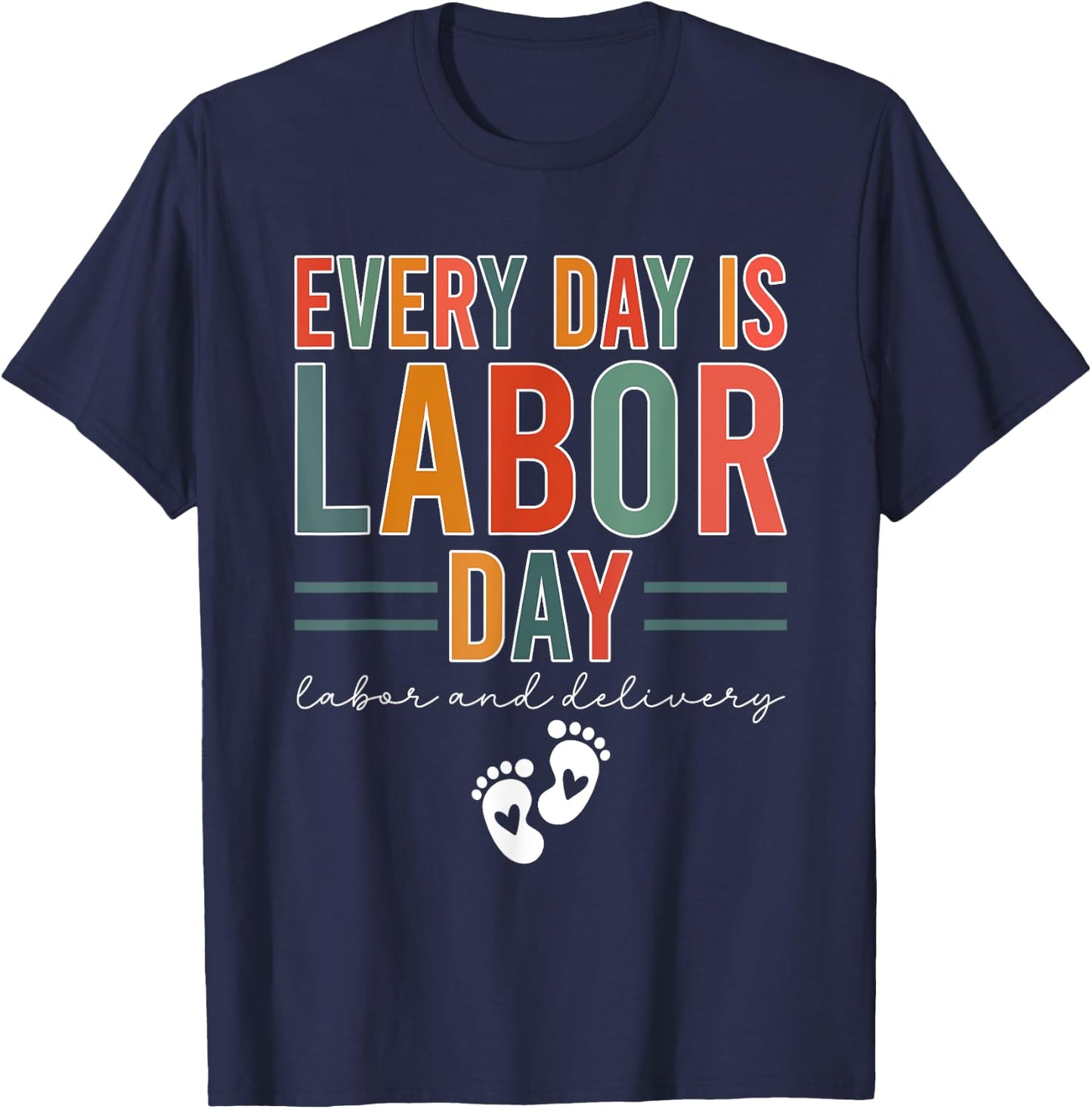 Every Day Is Labor Day Labor And Delivery Nurse T-Shirt - T-Shirt | Navy