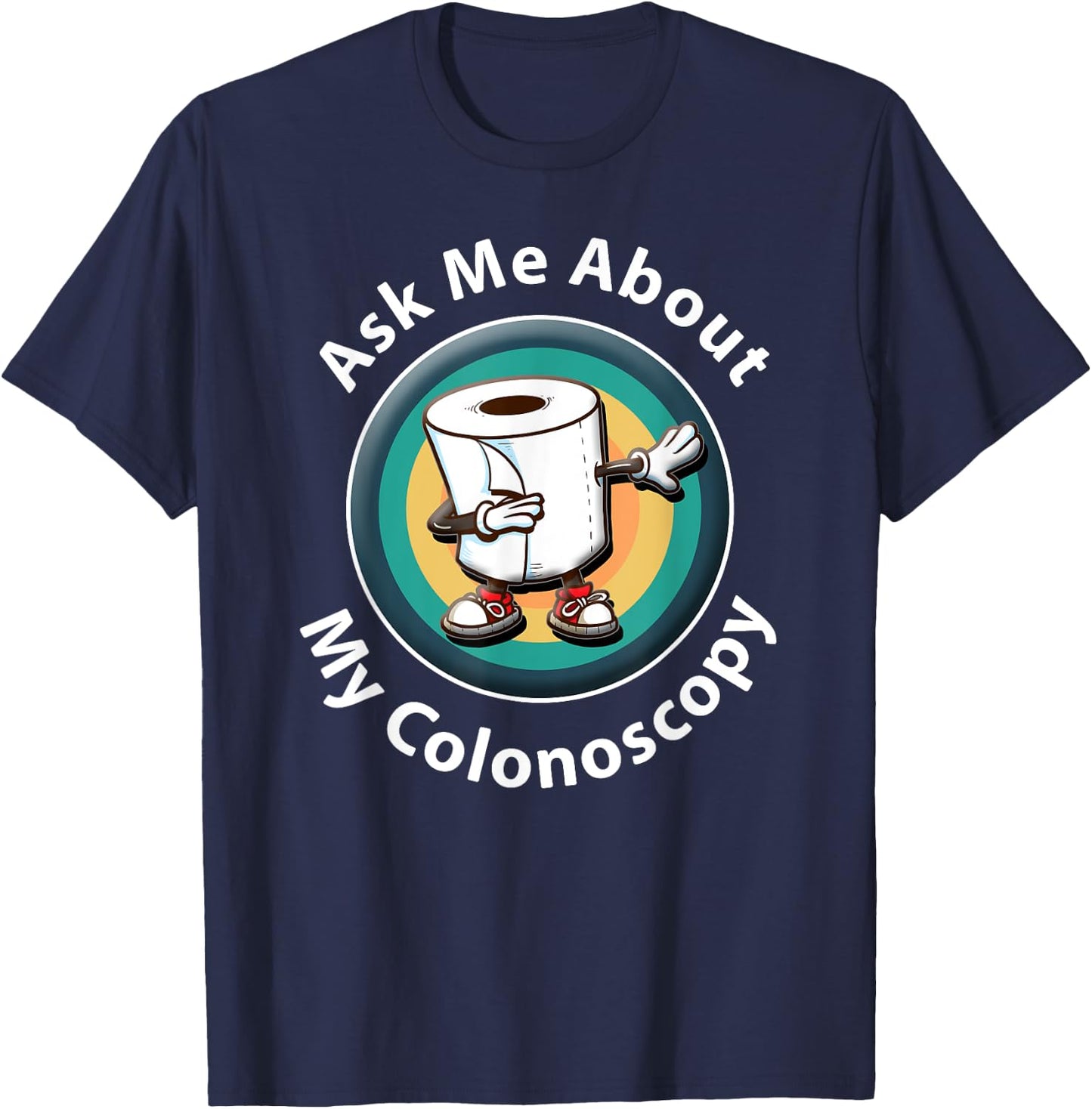Ask Me About My Colonoscopy Survivor Funny Hospital Patient T-Shirt - T-Shirt | Navy