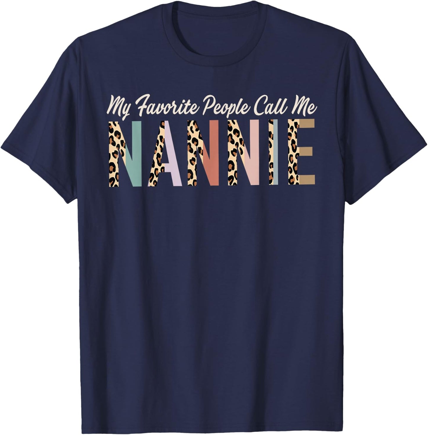 My Favorite People Call Me Nannie Gifts Leopard Mother's Day T-Shirt - T-Shirt | Navy
