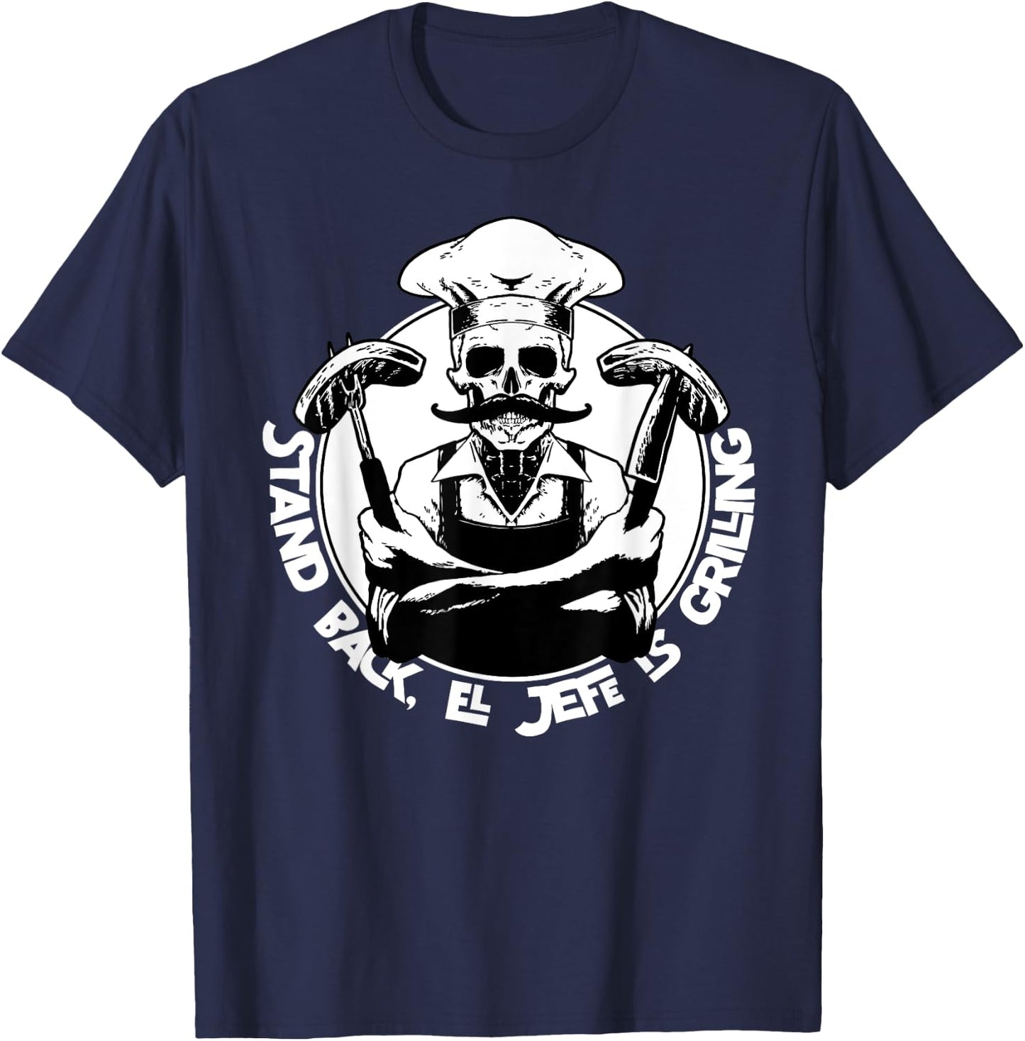 Stand back el Jefe is grilling, BBQ Skeleton Chef, for Man T-Shirt - T-Shirt | Navy