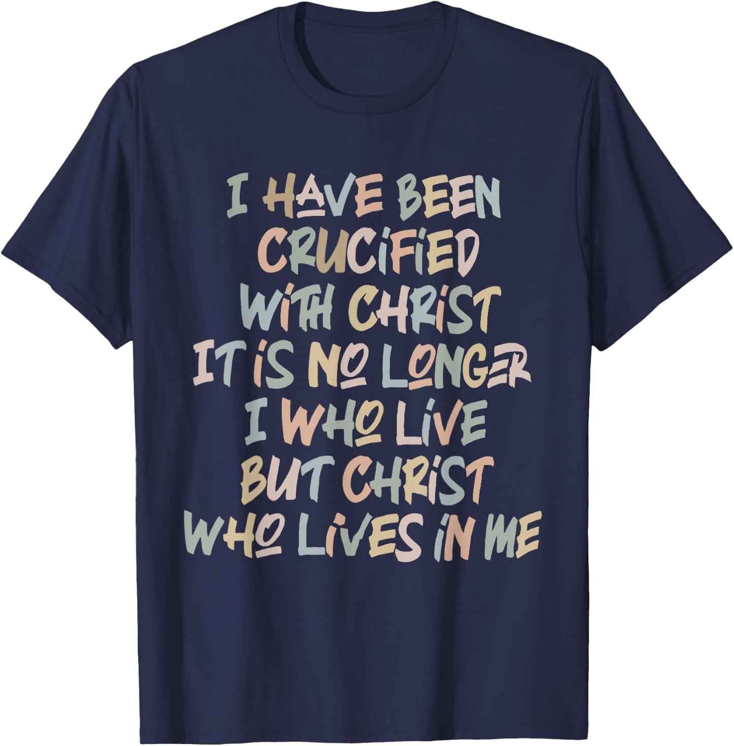 I Have Been Crucified With Christ It Is No Longer Quote T-Shirt - T-Shirt | Navy